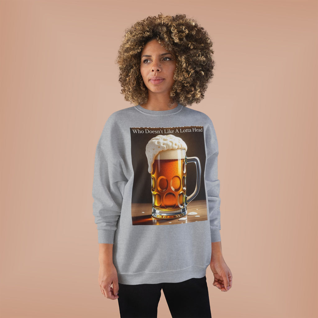 Beer Mug Crewneck Sweatshirt — "Who Doesn't Like A Lotta Head" Graphic