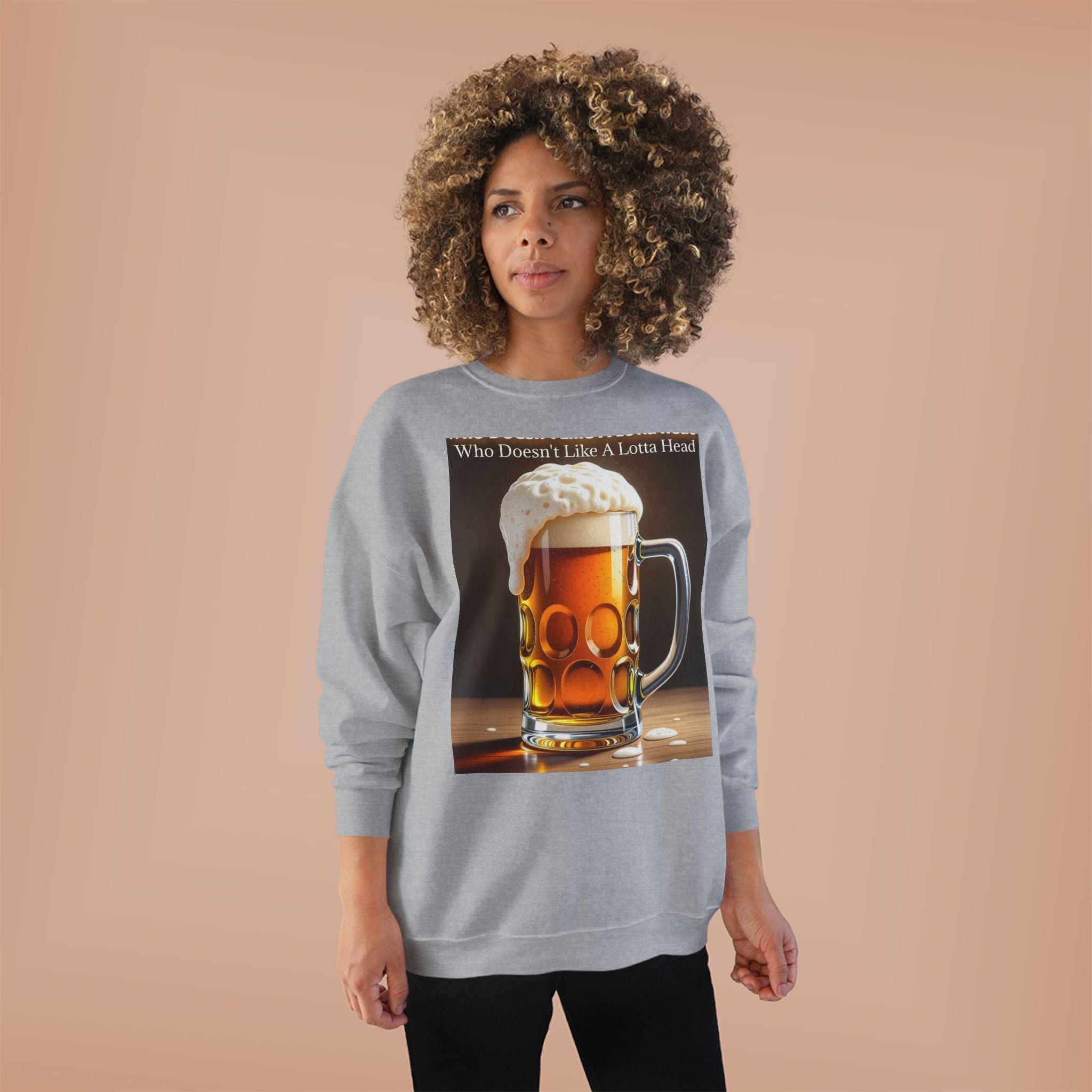 Beer Mug Crewneck Sweatshirt — "Who Doesn't Like A Lotta Head" Graphic