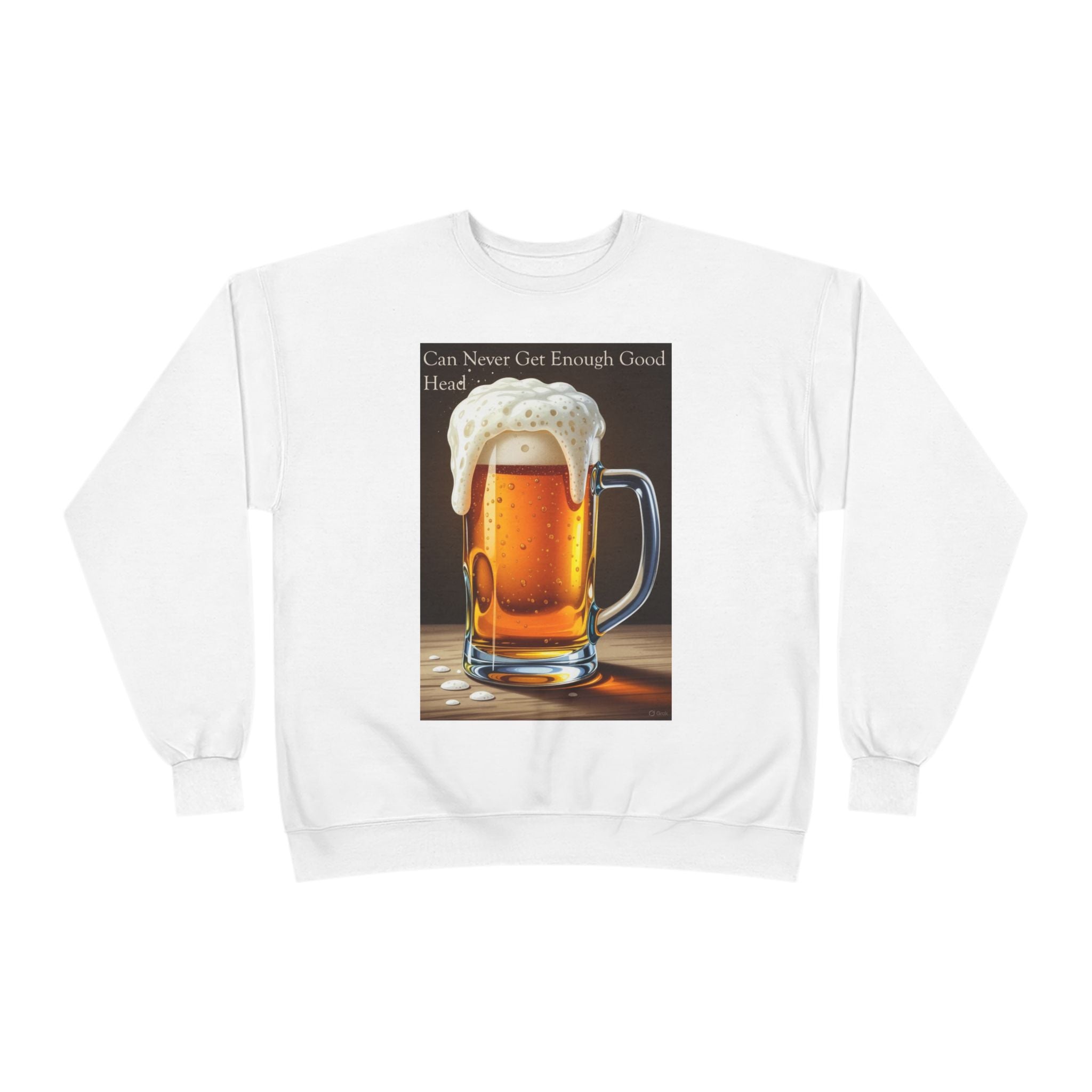 Beer Mug Crewneck Sweatshirt — "You Can Never Get Enough Good Beer" Graphic
