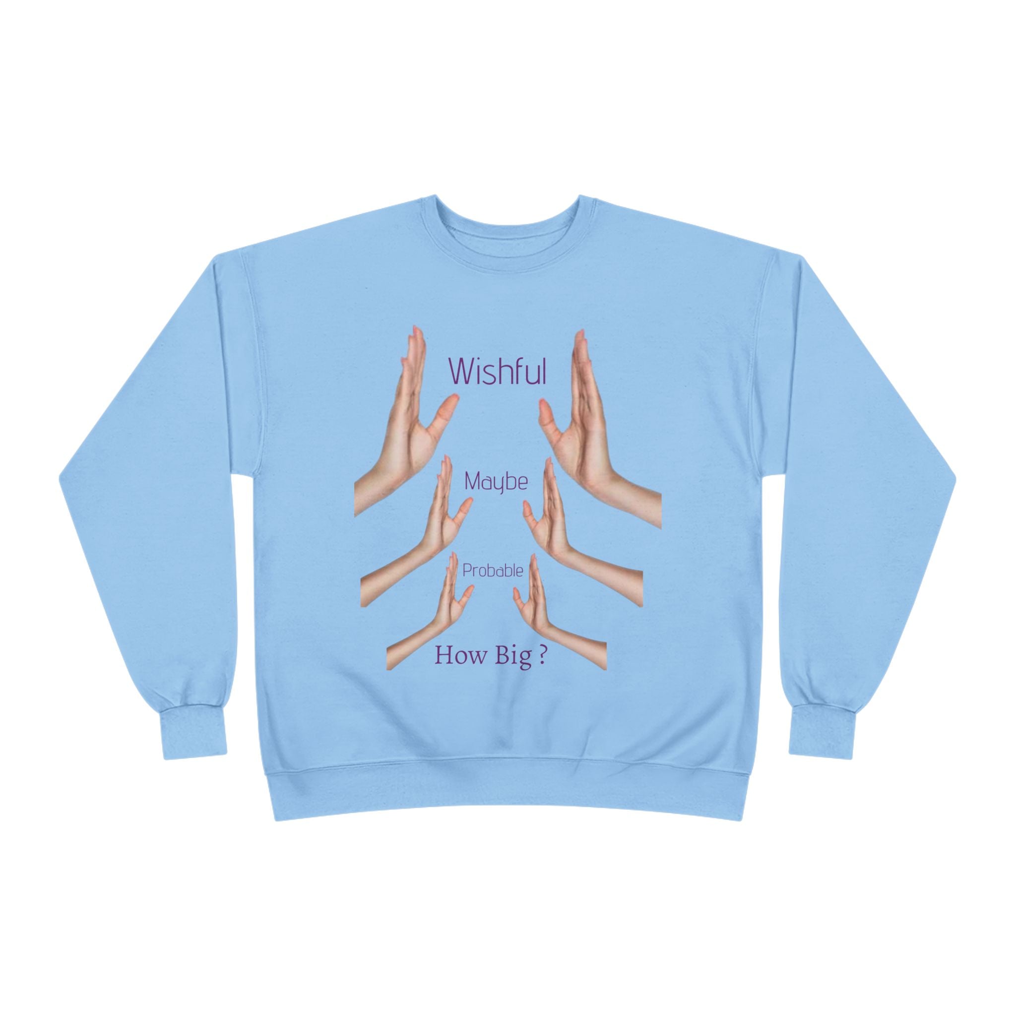 Crewneck Sweatshirt — 'Wishful' Hand Gesture Graphic Tee ("Wishful, More, Please, How Big?")