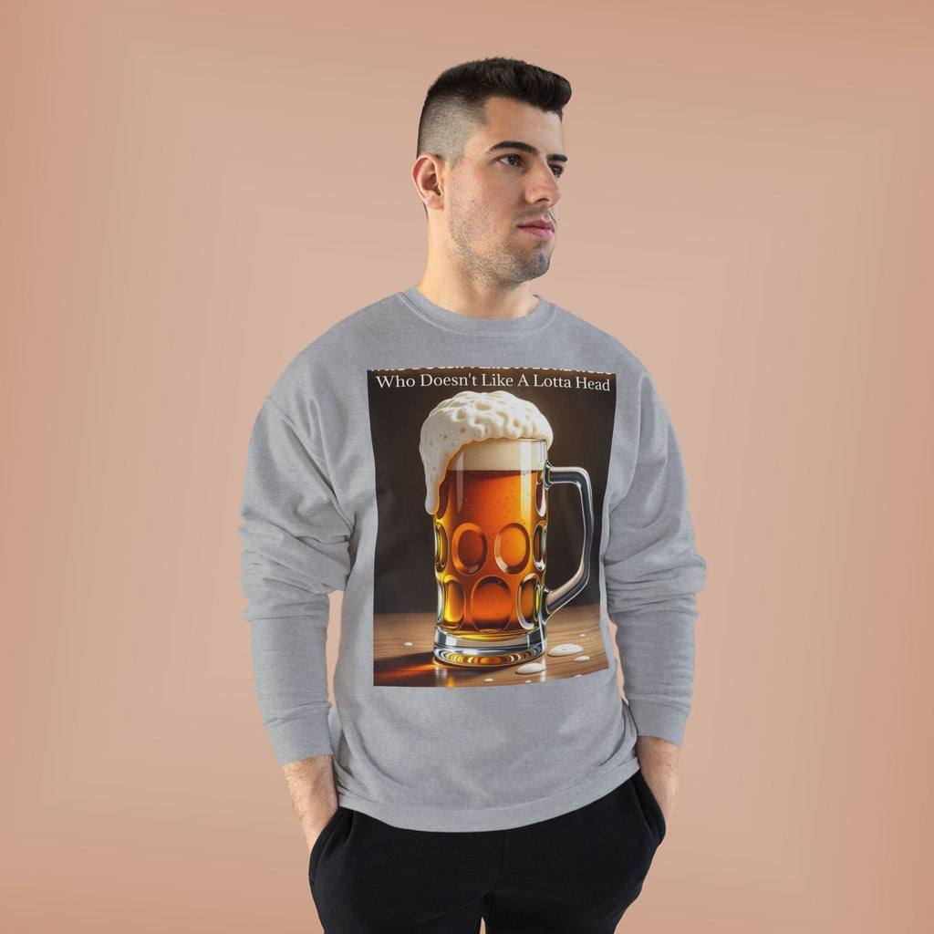 Beer Mug Crewneck Sweatshirt — "Who Doesn't Like A Lotta Head" Graphic