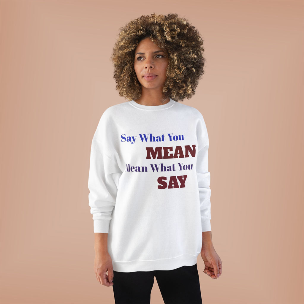 Say What You Mean Mean What You Say Crewneck Sweatshirt