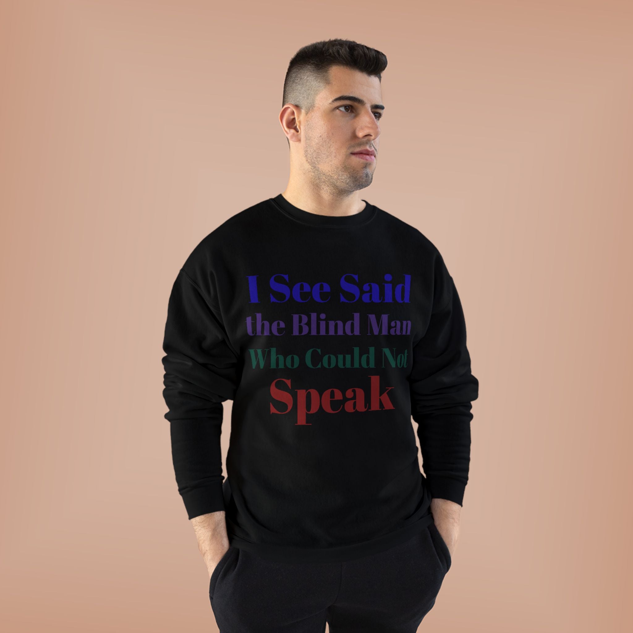 Crewneck Sweatshirt — "I See Said the Blind Man Who Could Not Speak" Text Design