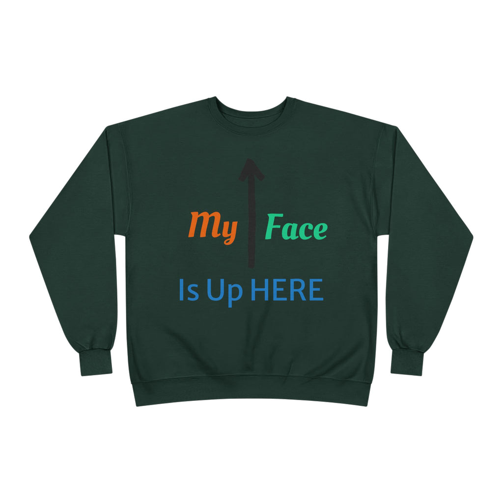 Crewneck Sweatshirt - “My Face Is Up Here” Arrow Graphic