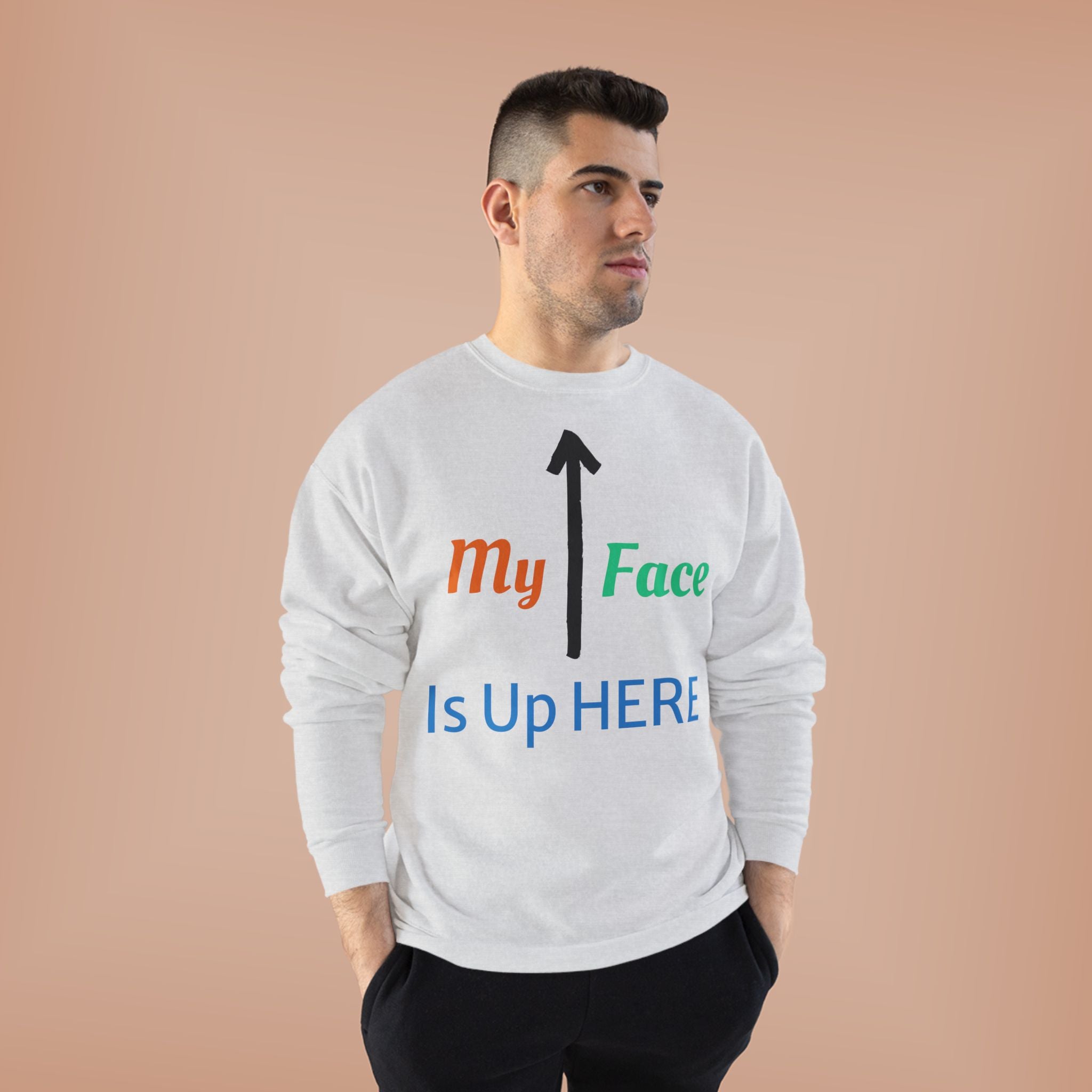 Crewneck Sweatshirt - “My Face Is Up Here” Arrow Graphic