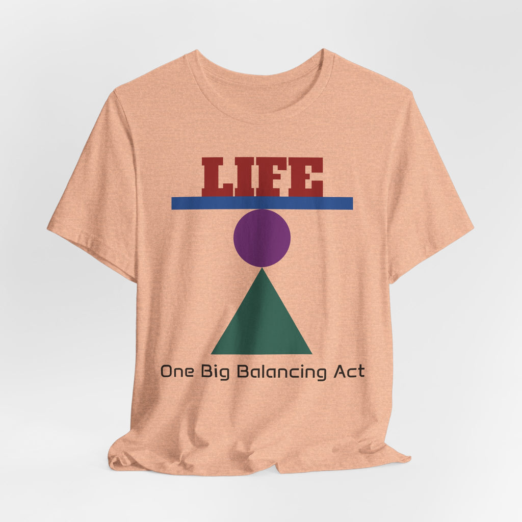 Life One Big Balancing Act T‑Shirt