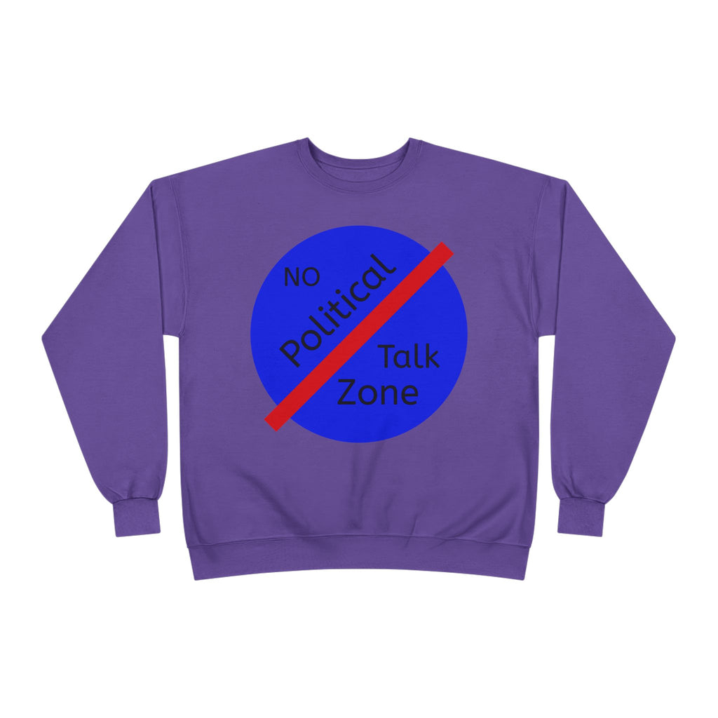 No Political Talk Zone Sweatshirt