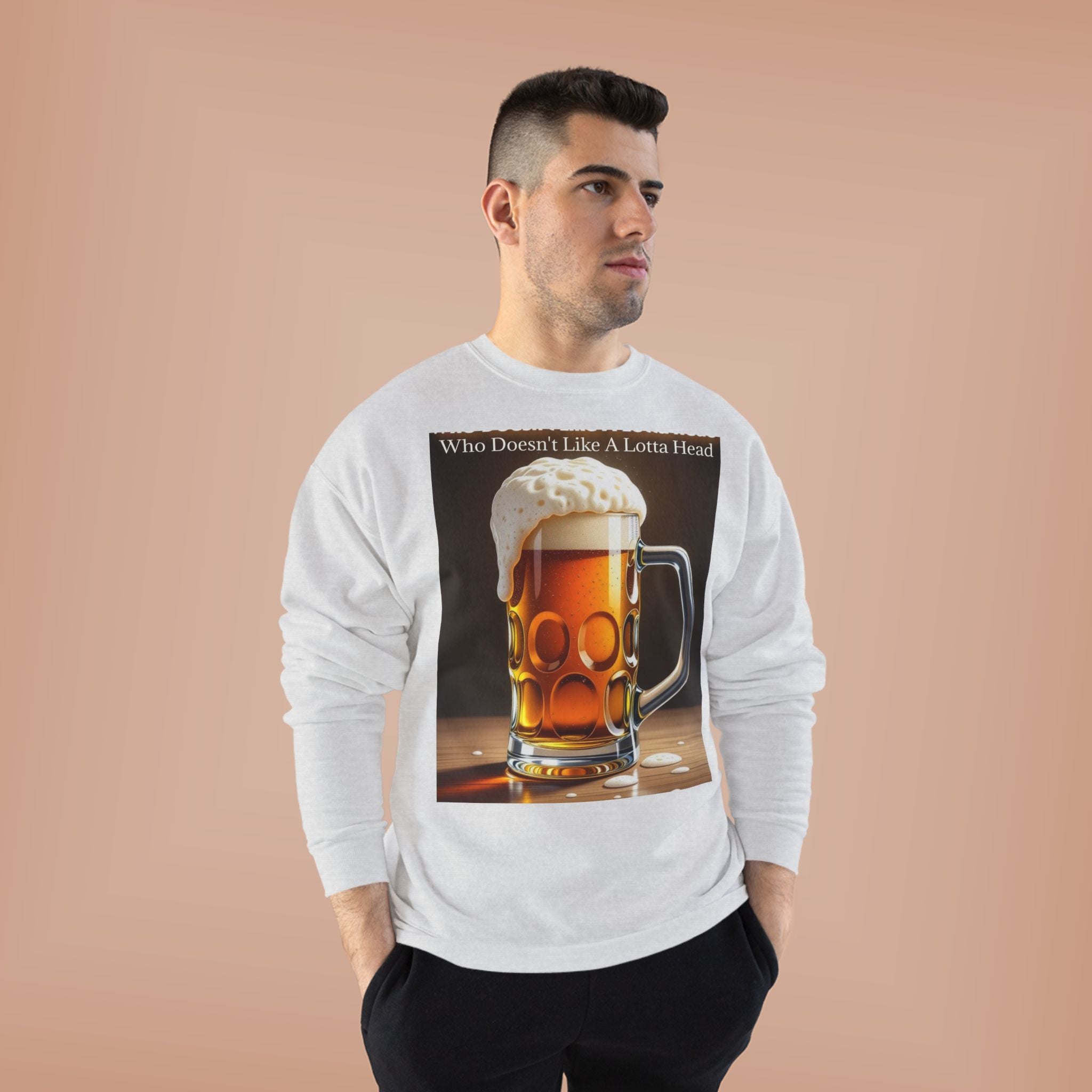 Beer Mug Crewneck Sweatshirt — "Who Doesn't Like A Lotta Head" Graphic