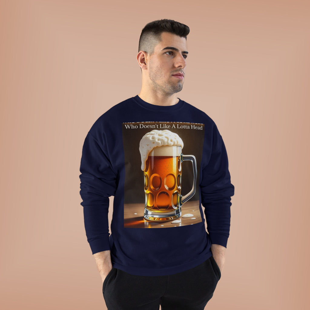 Beer Mug Crewneck Sweatshirt — "Who Doesn't Like A Lotta Head" Graphic