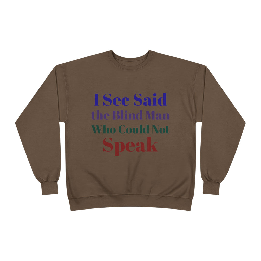 Crewneck Sweatshirt — "I See Said the Blind Man Who Could Not Speak" Text Design