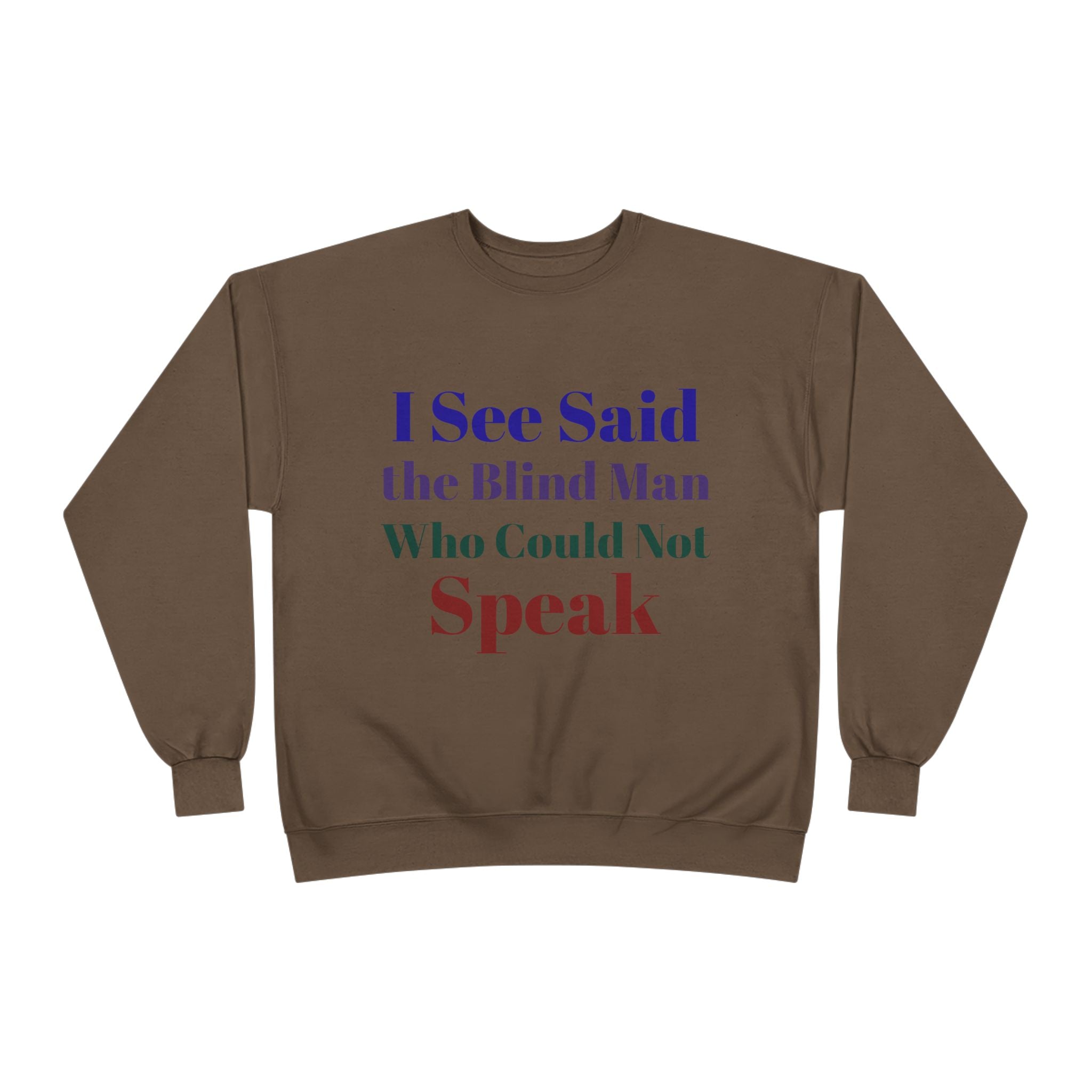 Crewneck Sweatshirt — "I See Said the Blind Man Who Could Not Speak" Text Design