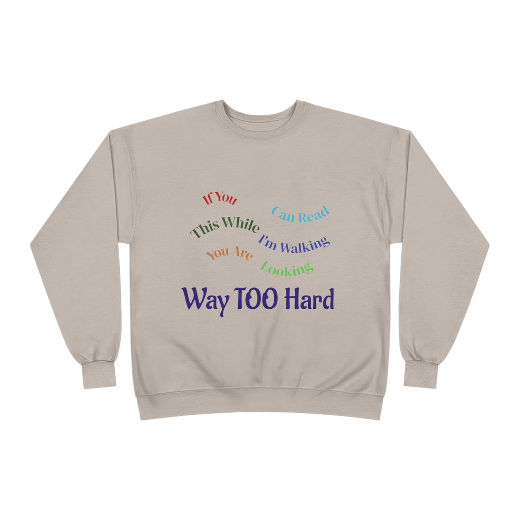 Crewneck Sweatshirt — "Way TOO Hard" Rainbow Text Graphic