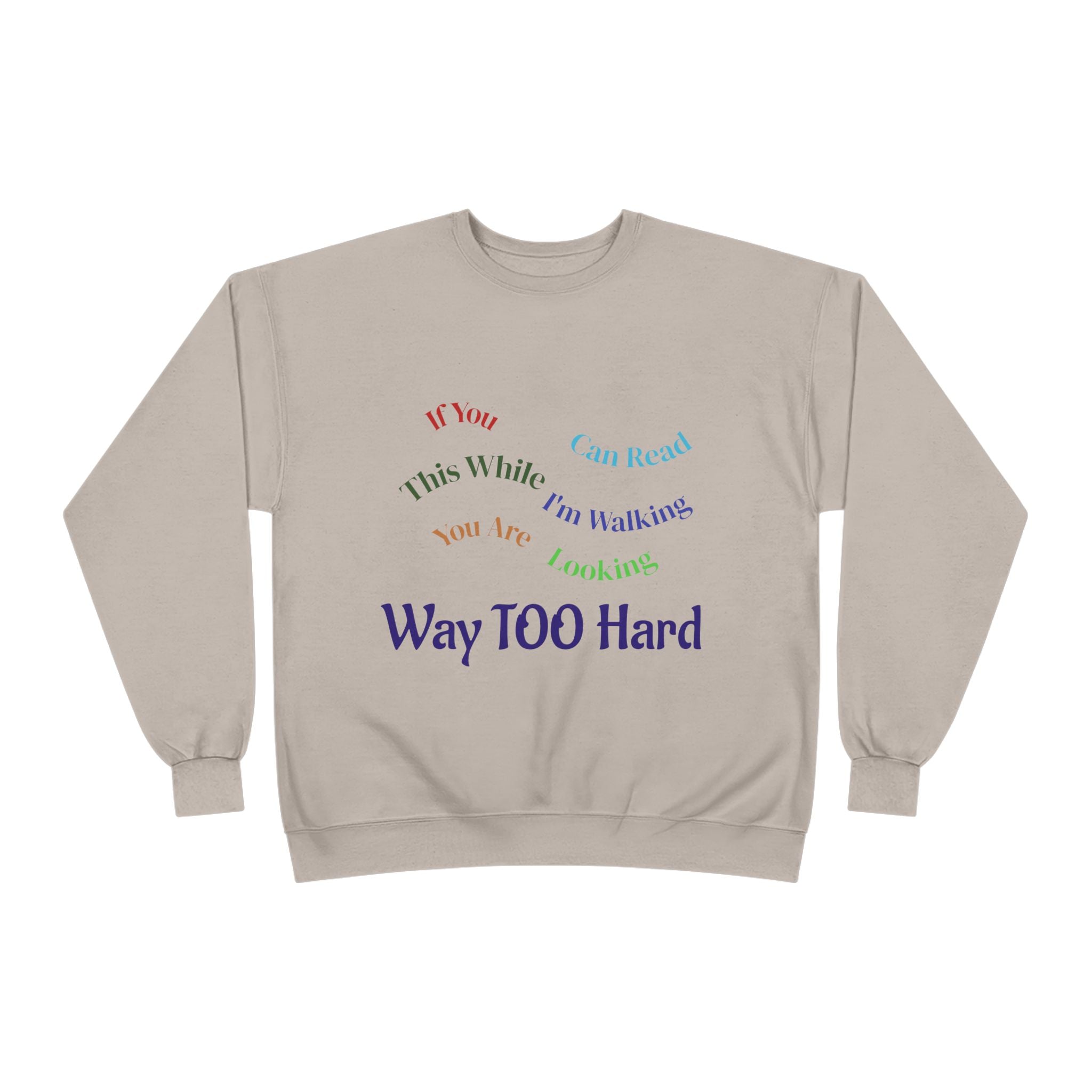 Crewneck Sweatshirt — "Way TOO Hard" Rainbow Text Graphic
