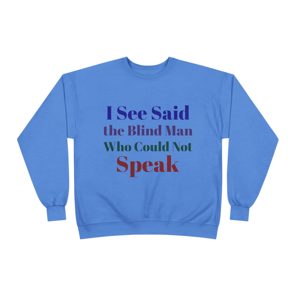 Crewneck Sweatshirt — "I See Said the Blind Man Who Could Not Speak" Text Design