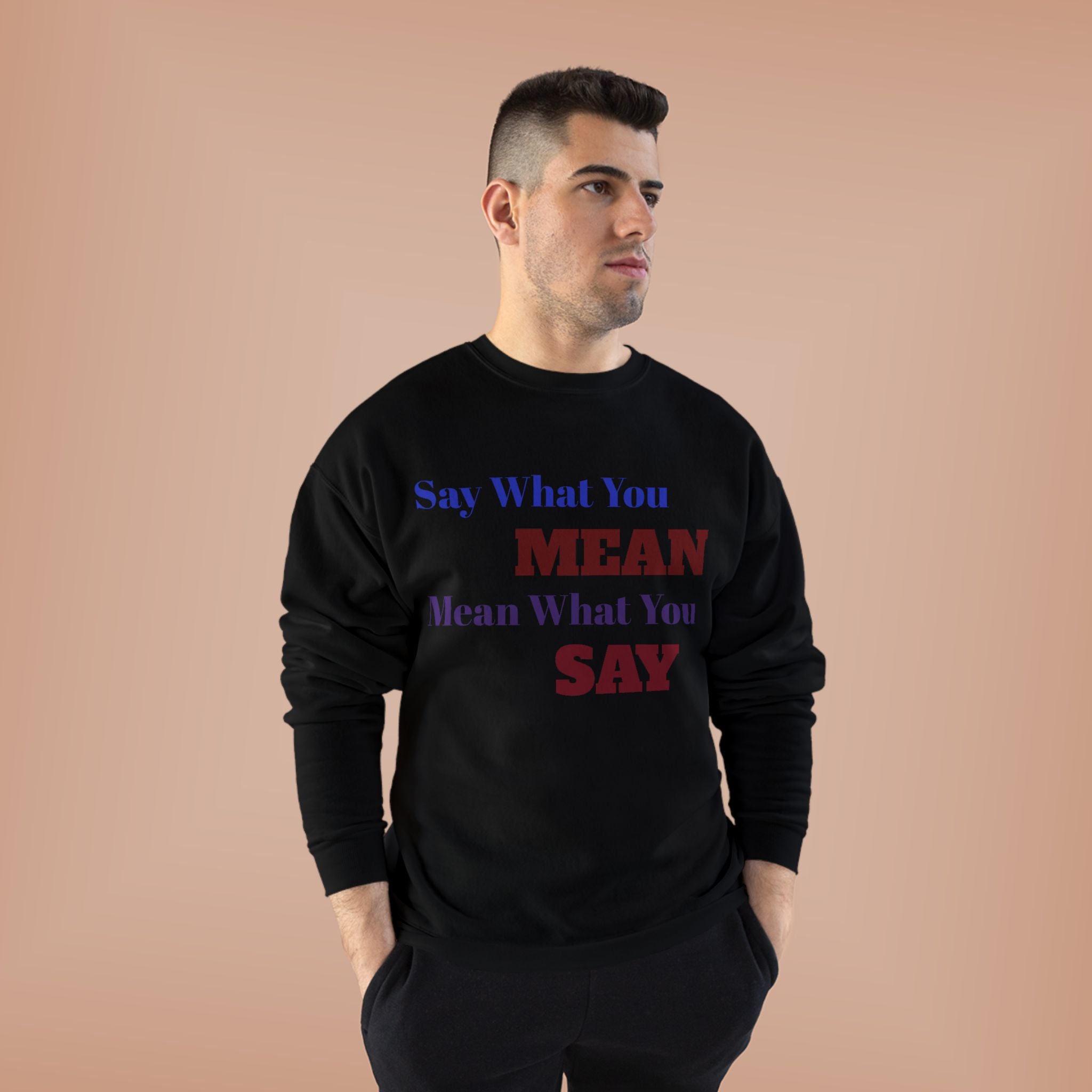 Say What You Mean Mean What You Say Crewneck Sweatshirt