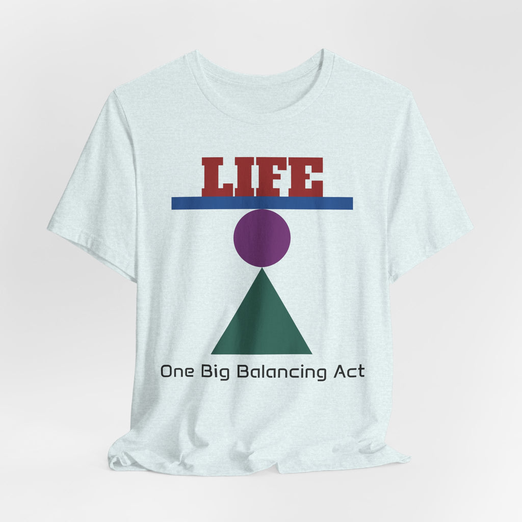 Life One Big Balancing Act T‑Shirt