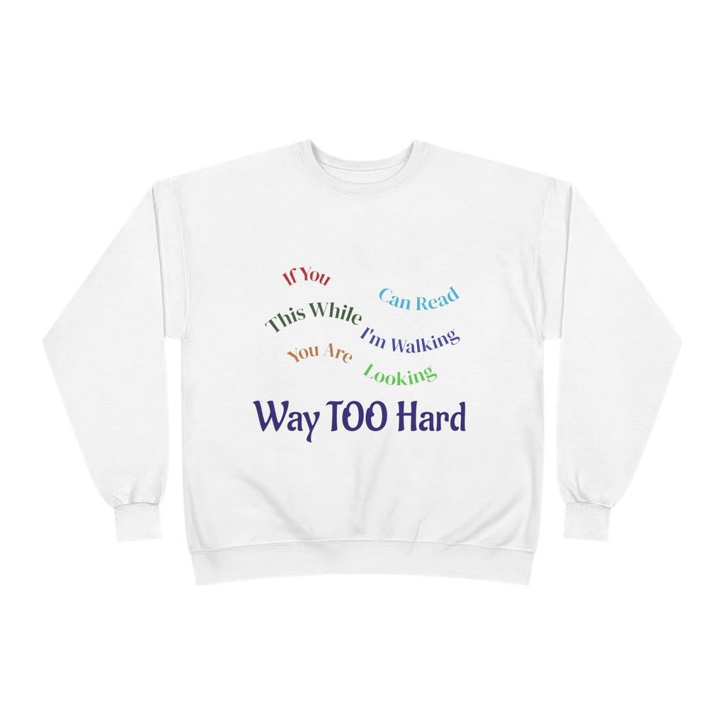 Crewneck Sweatshirt — "Way TOO Hard" Rainbow Text Graphic