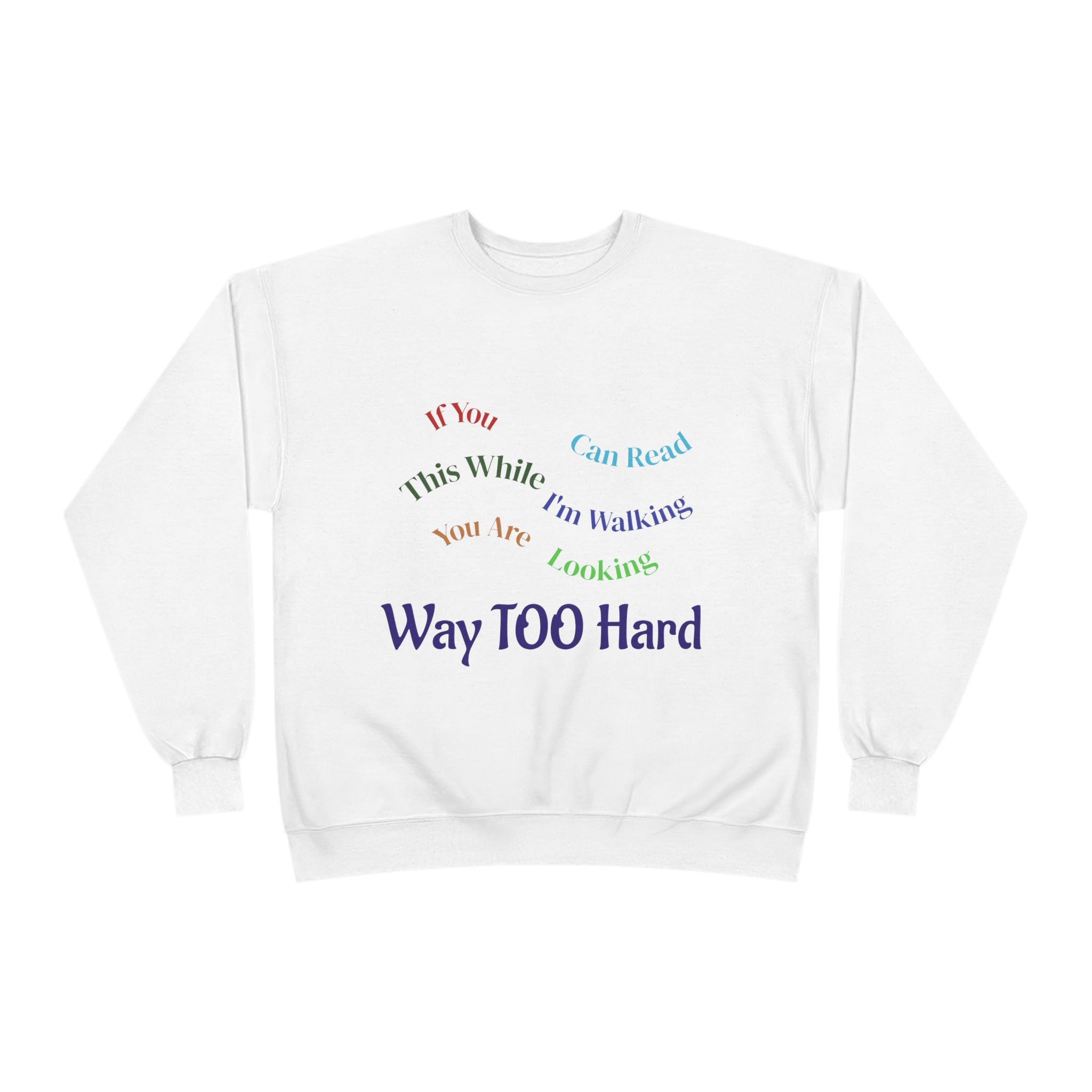 Crewneck Sweatshirt — "Way TOO Hard" Rainbow Text Graphic