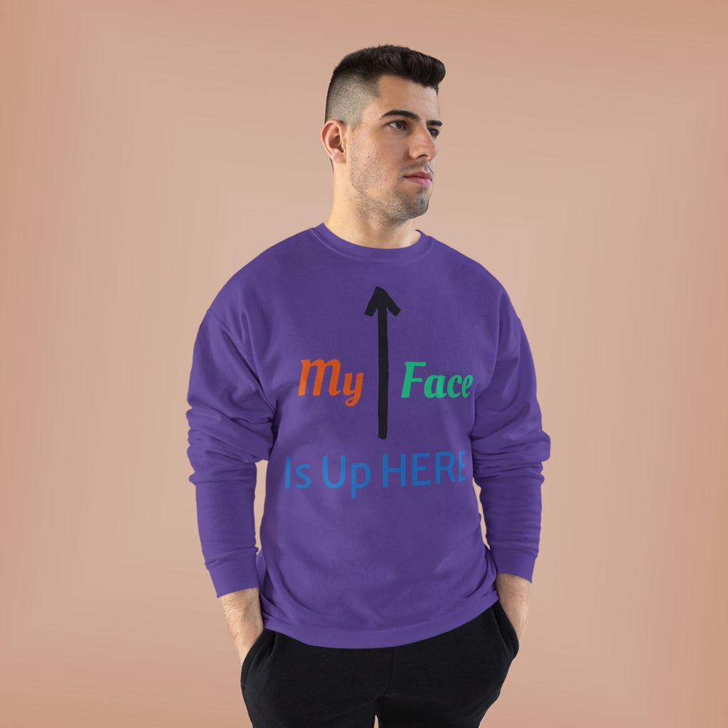 Crewneck Sweatshirt - “My Face Is Up Here” Arrow Graphic