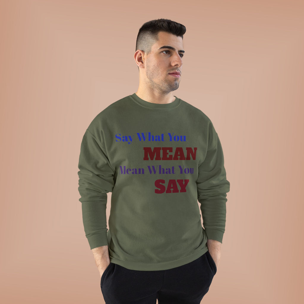 Say What You Mean Mean What You Say Crewneck Sweatshirt