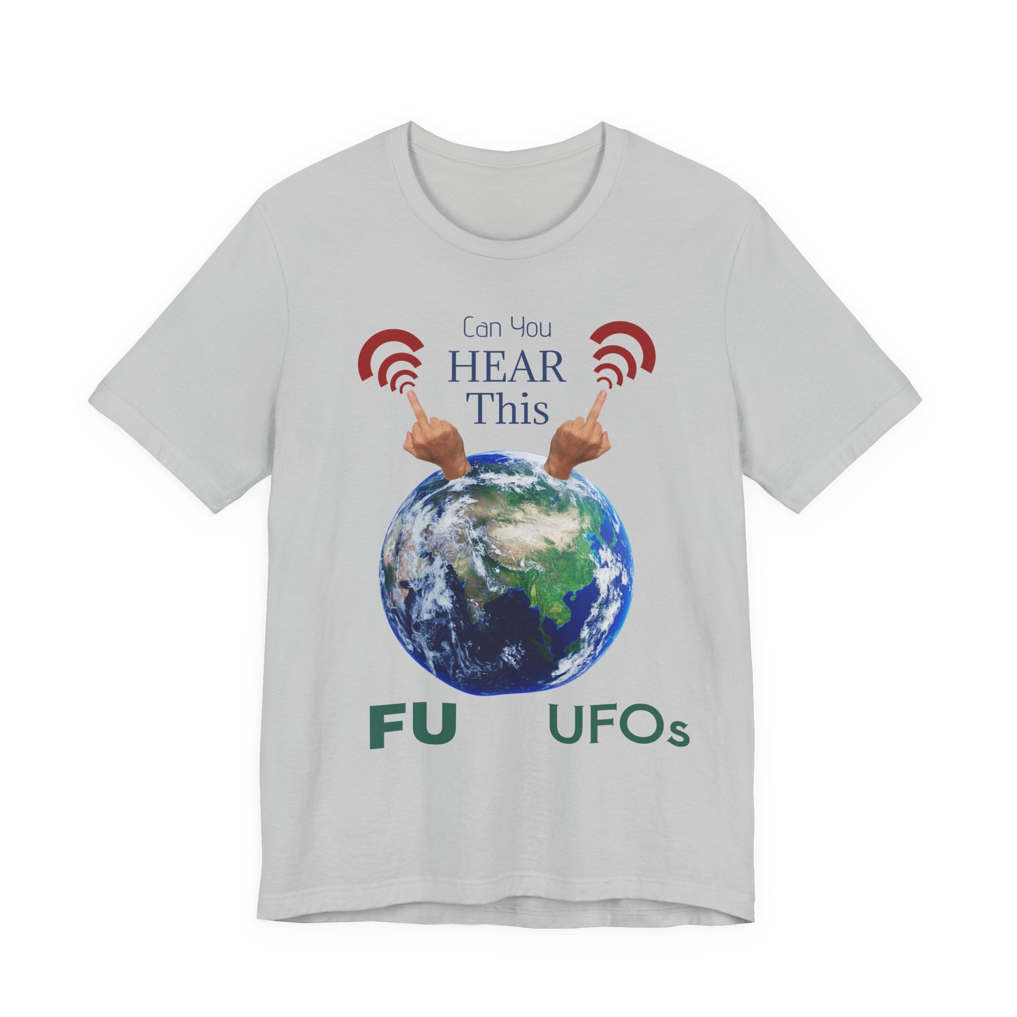 UFOs Tee — "Can't You Hear This?" Earth Graphic Alien Humor T-Shirt
