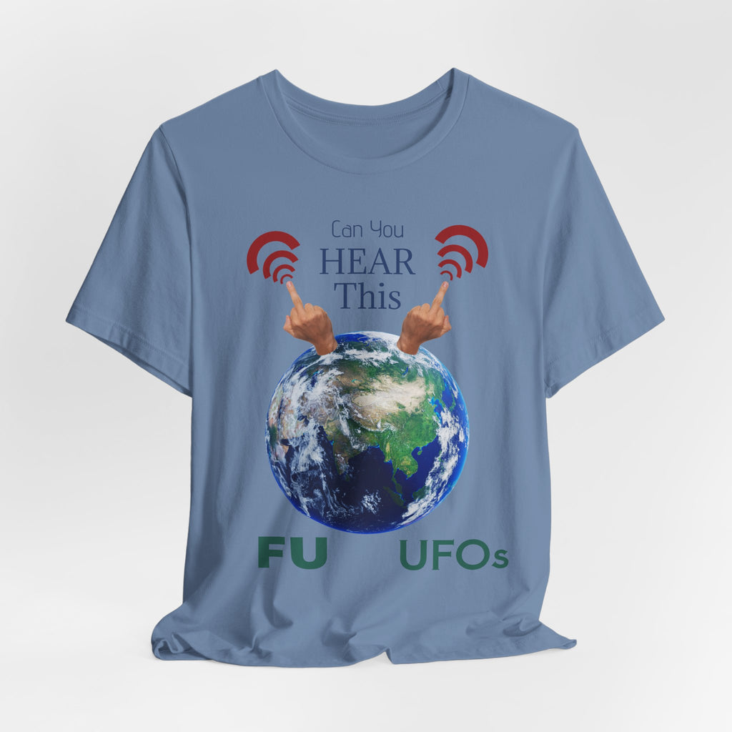 UFOs Tee — "Can't You Hear This?" Earth Graphic Alien Humor T-Shirt