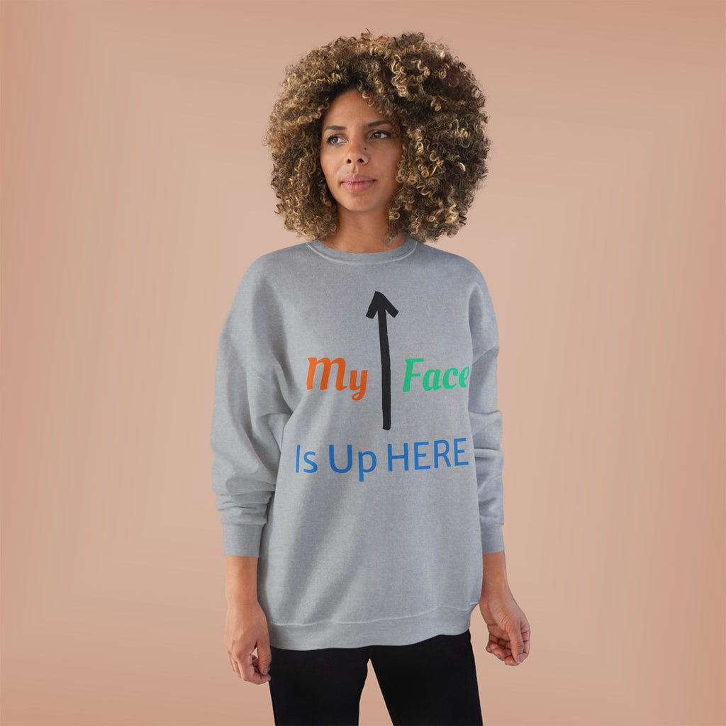 Crewneck Sweatshirt - “My Face Is Up Here” Arrow Graphic