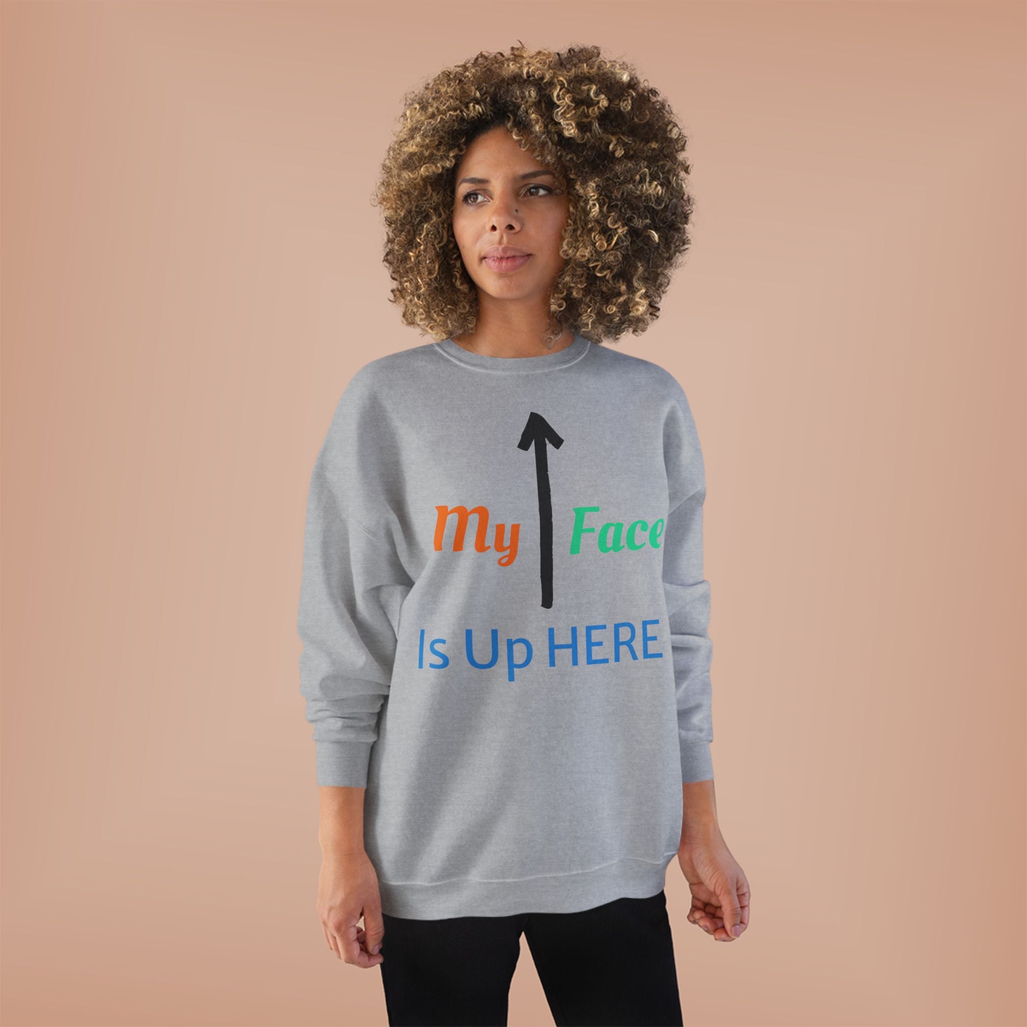 Crewneck Sweatshirt - “My Face Is Up Here” Arrow Graphic