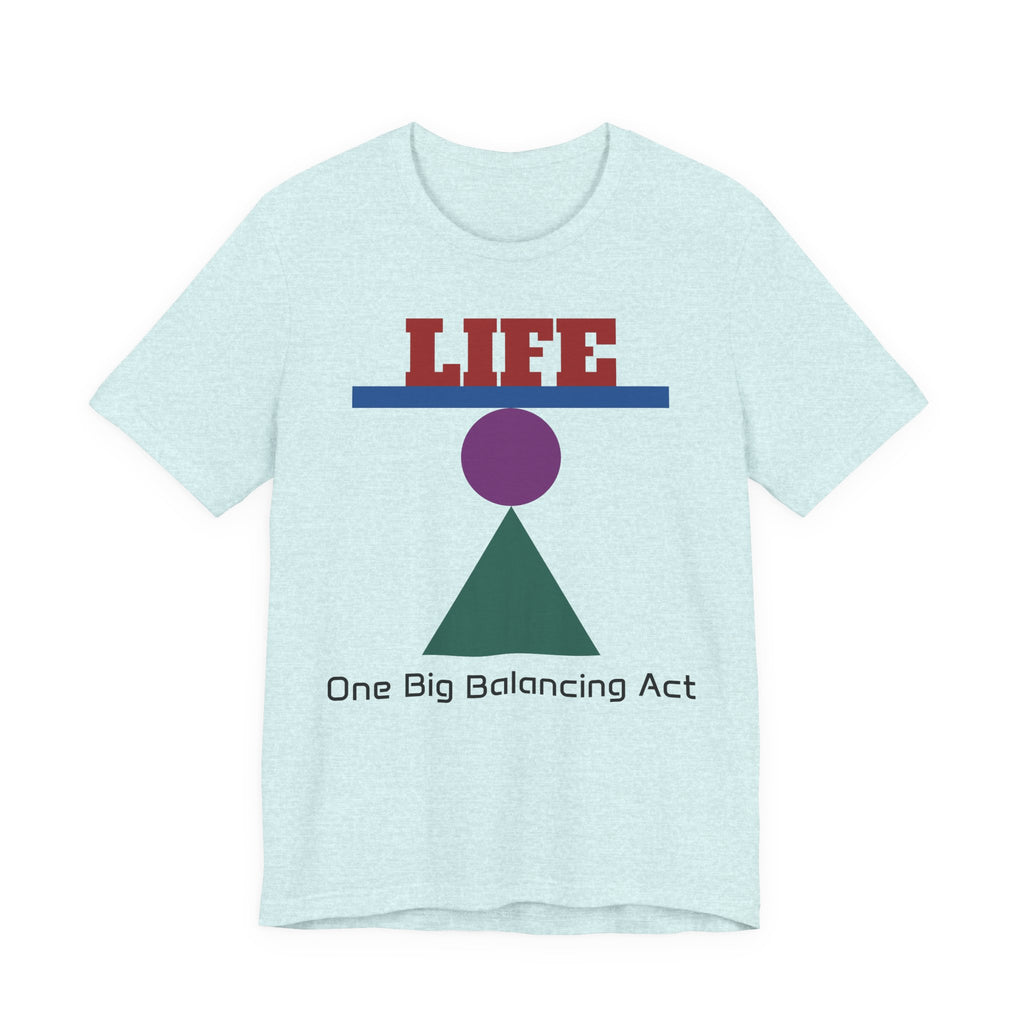 Life One Big Balancing Act T‑Shirt