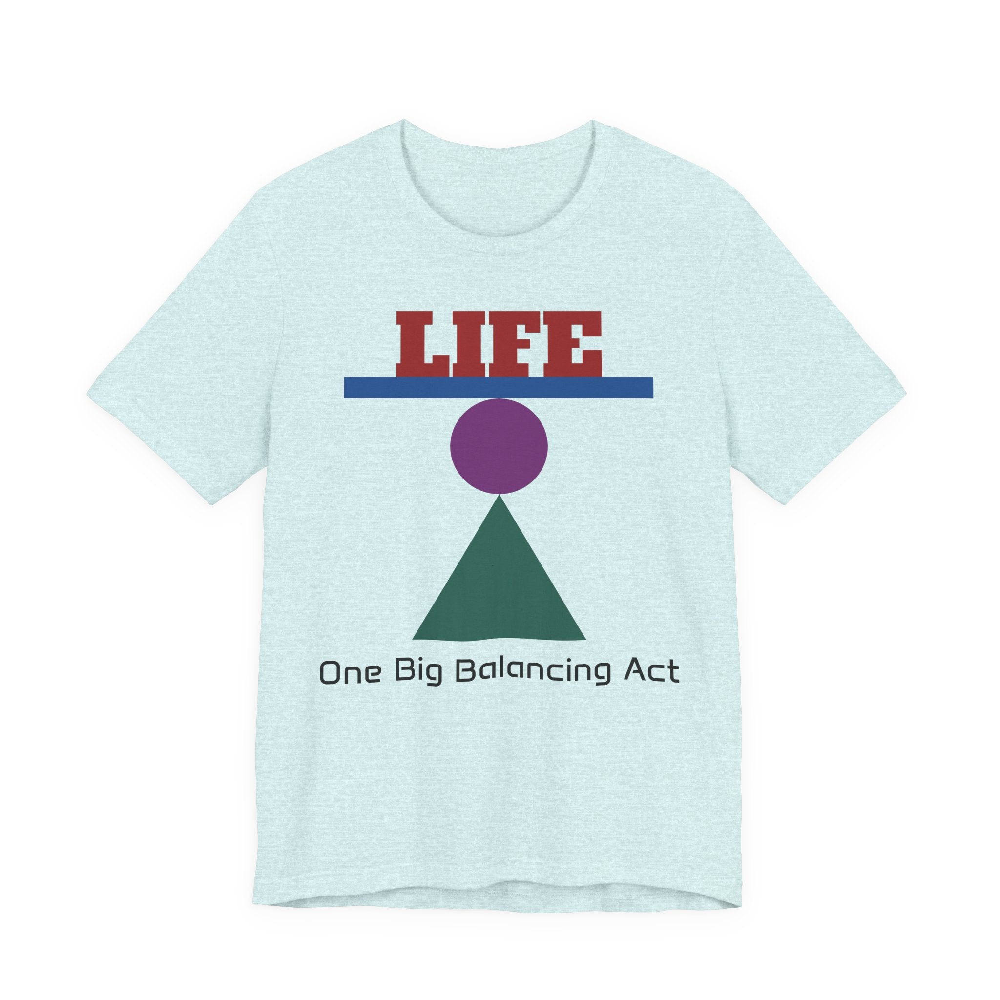 Life One Big Balancing Act T‑Shirt