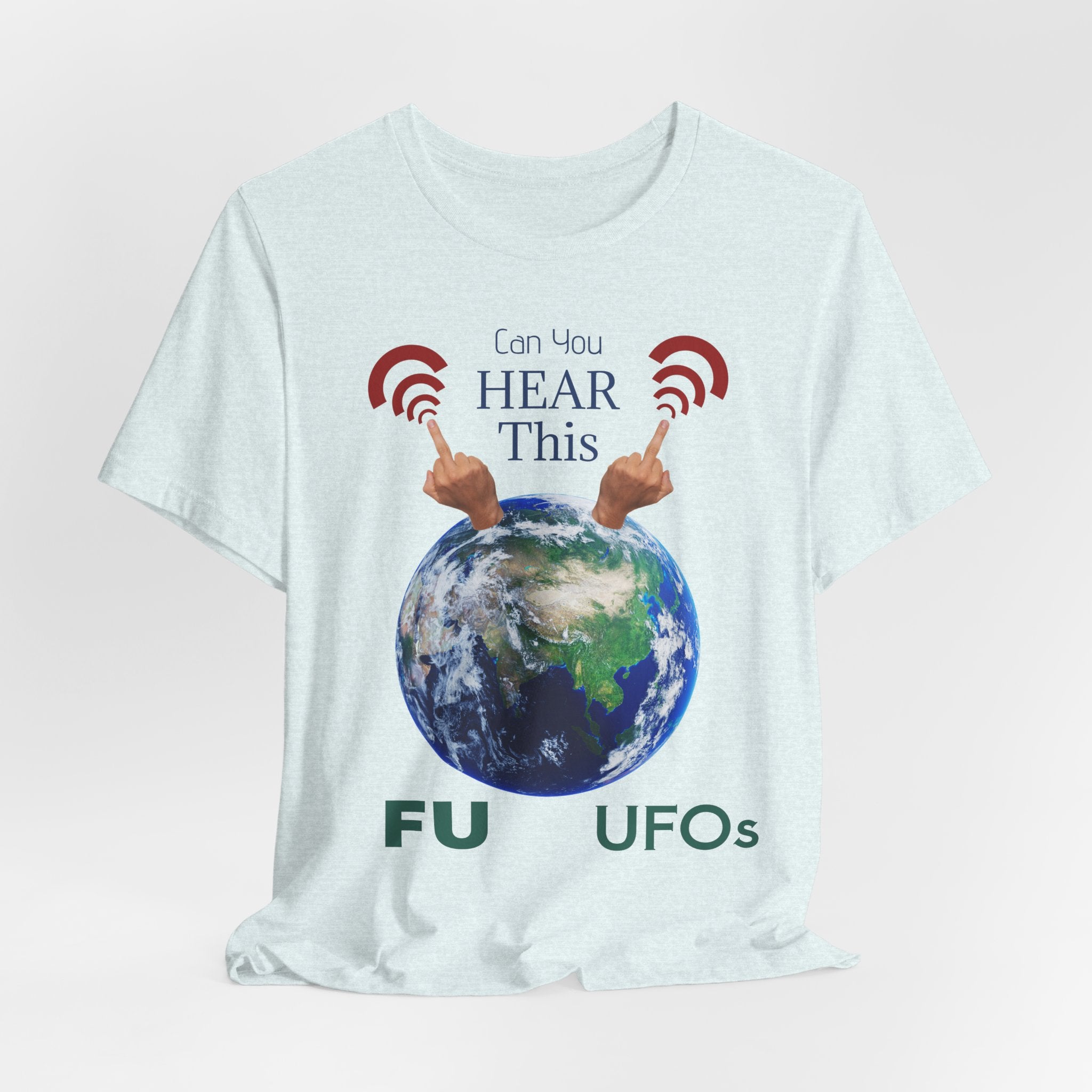 UFOs Tee — "Can't You Hear This?" Earth Graphic Alien Humor T-Shirt