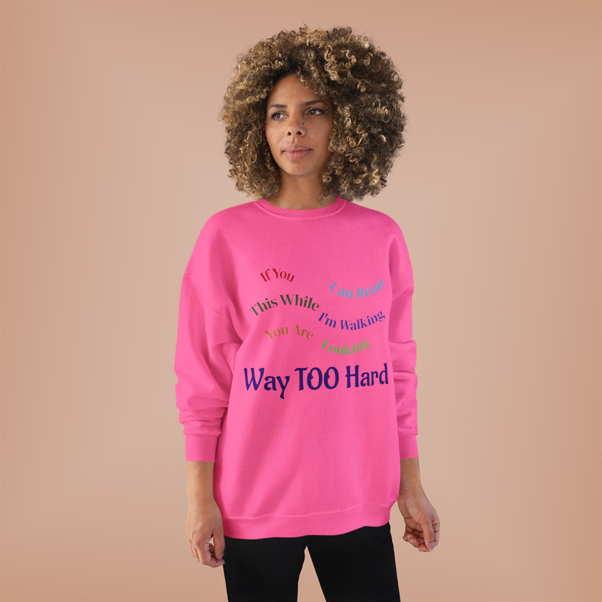 Crewneck Sweatshirt — "Way TOO Hard" Rainbow Text Graphic