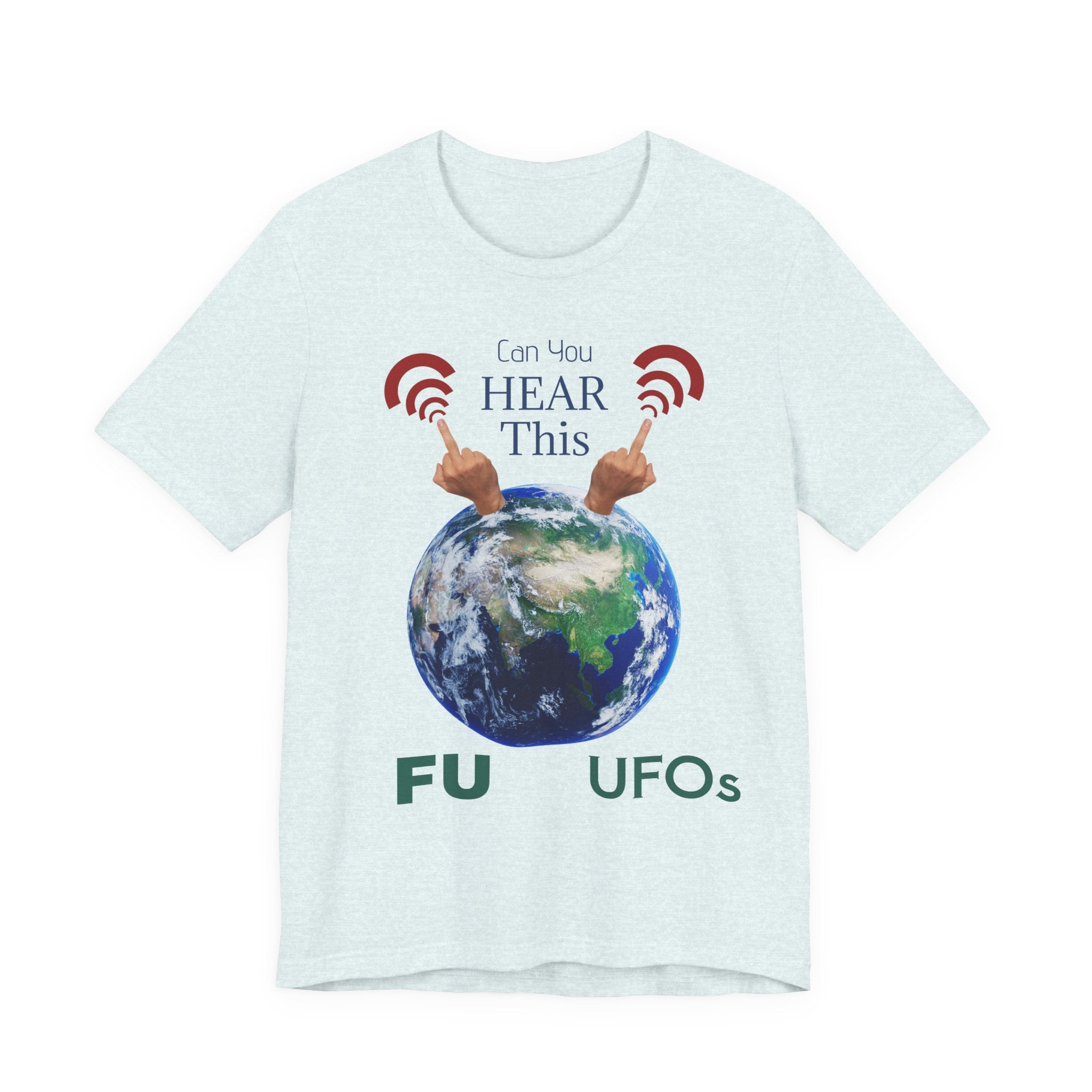 UFOs Tee — "Can't You Hear This?" Earth Graphic Alien Humor T-Shirt