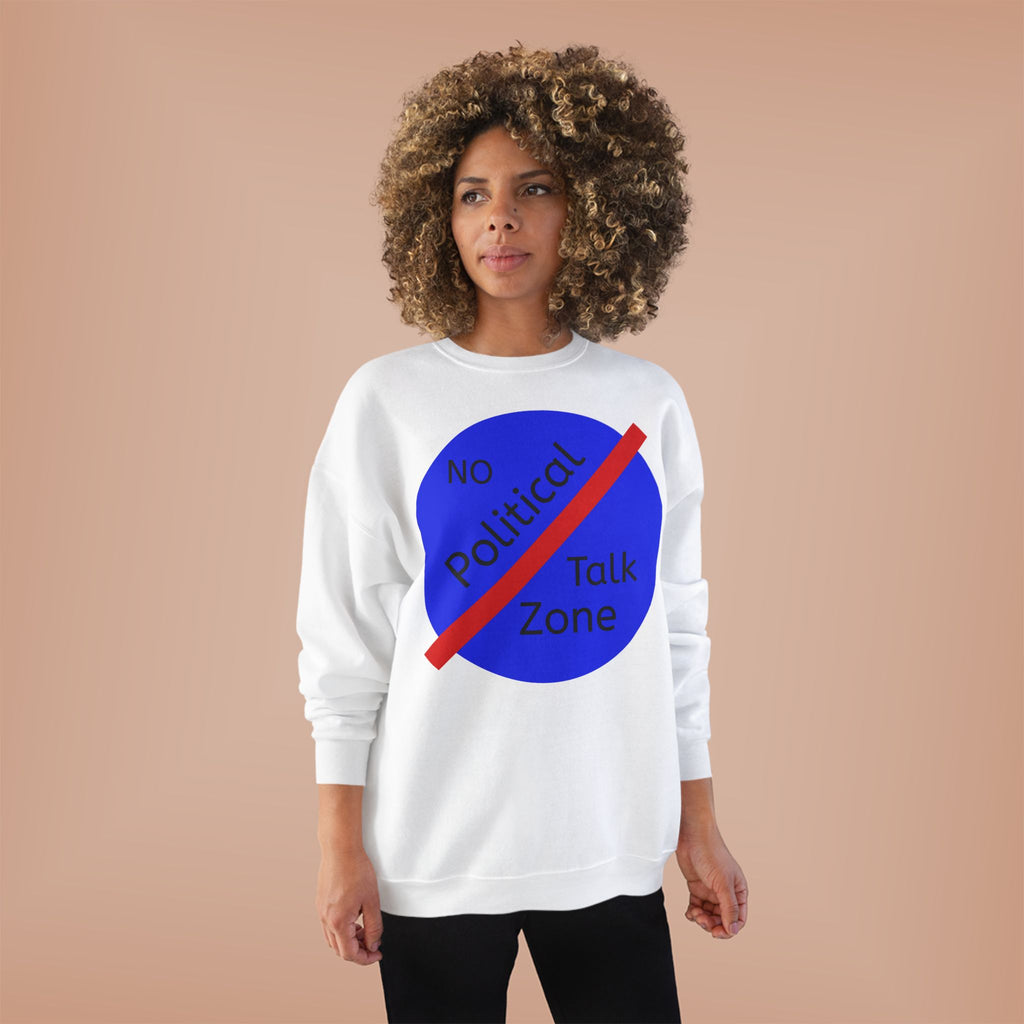 No Political Talk Zone Sweatshirt