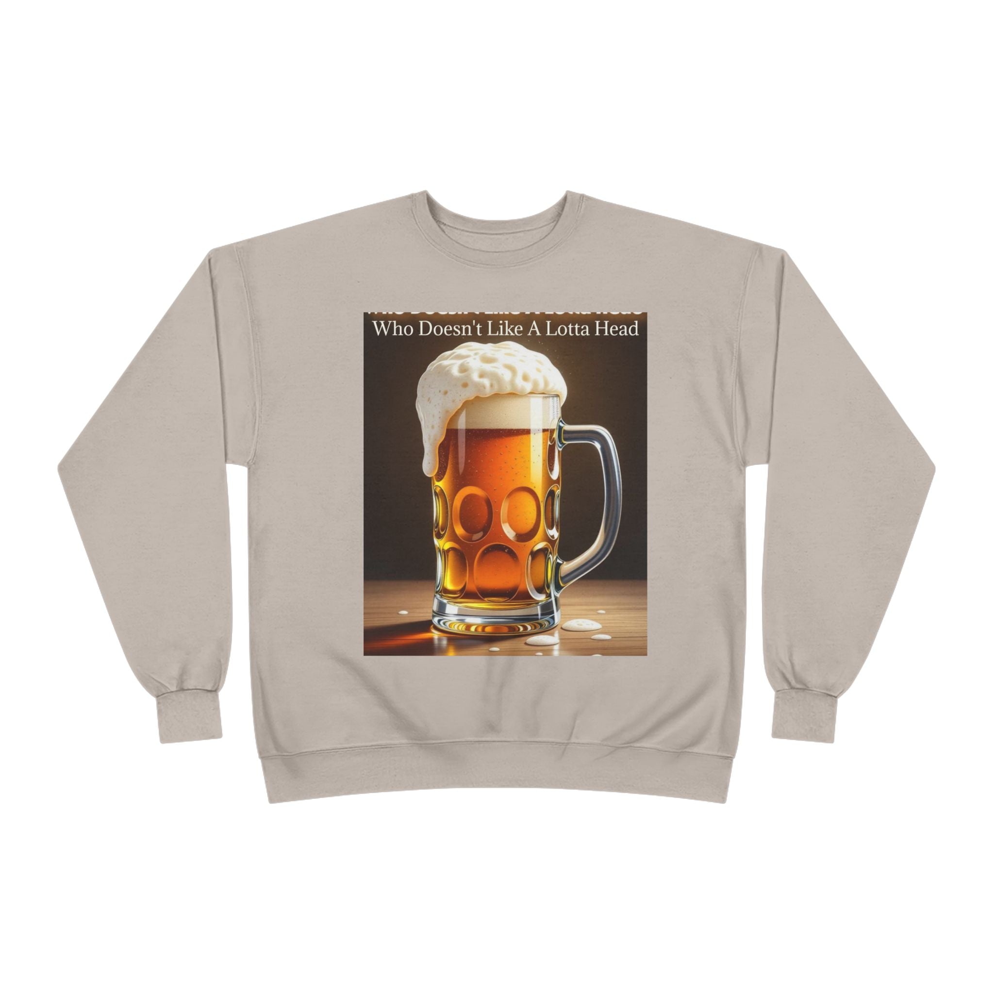 Beer Mug Crewneck Sweatshirt — "Who Doesn't Like A Lotta Head" Graphic