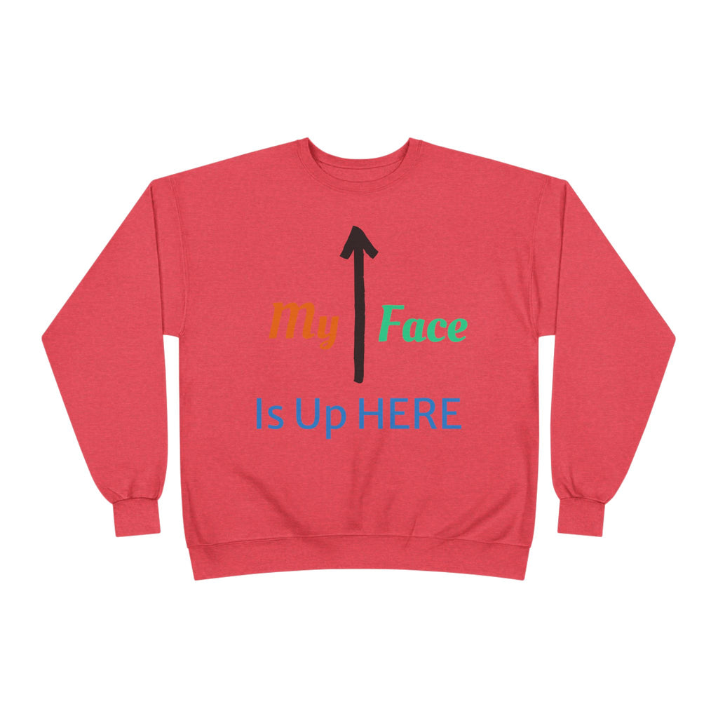 Crewneck Sweatshirt - “My Face Is Up Here” Arrow Graphic