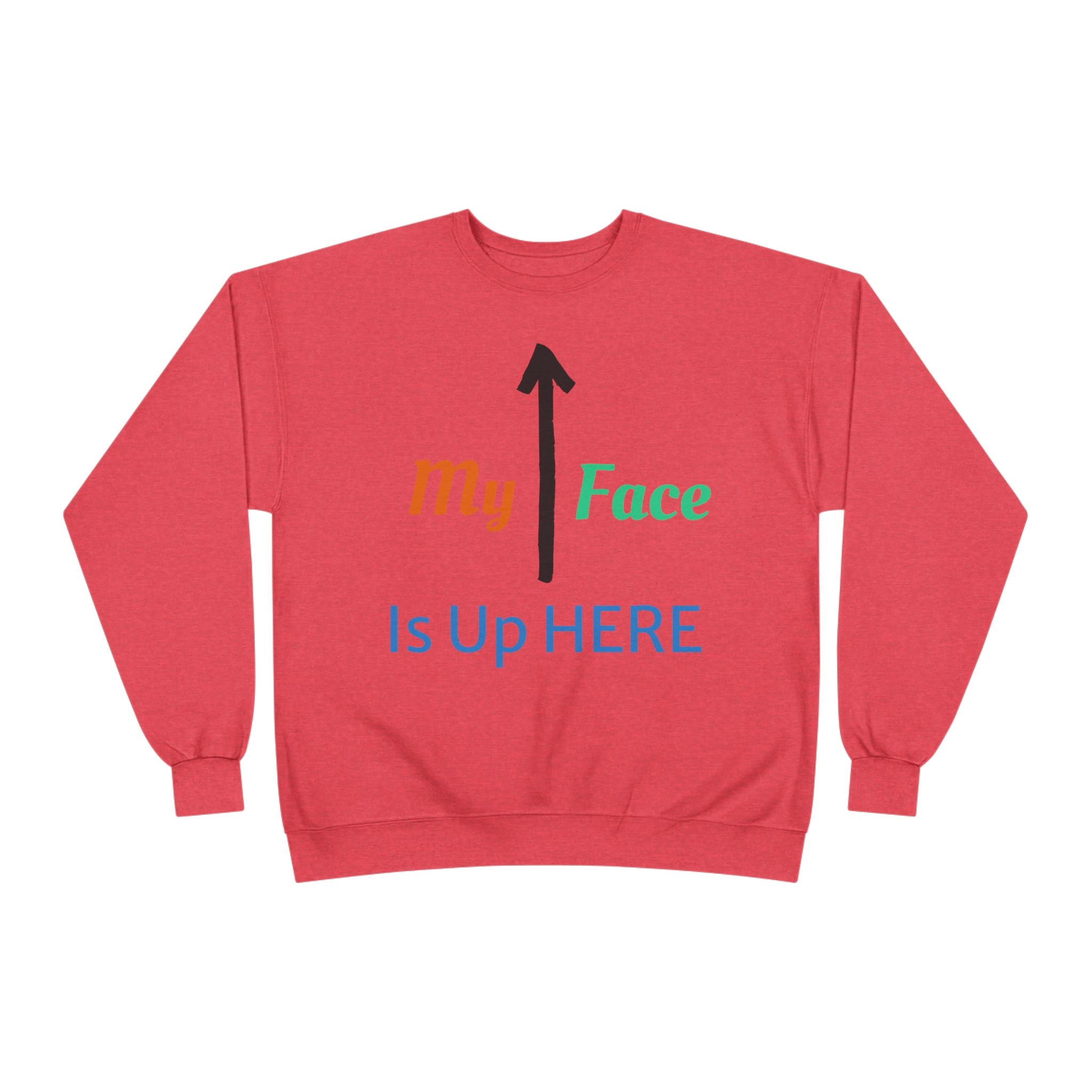 Crewneck Sweatshirt - “My Face Is Up Here” Arrow Graphic