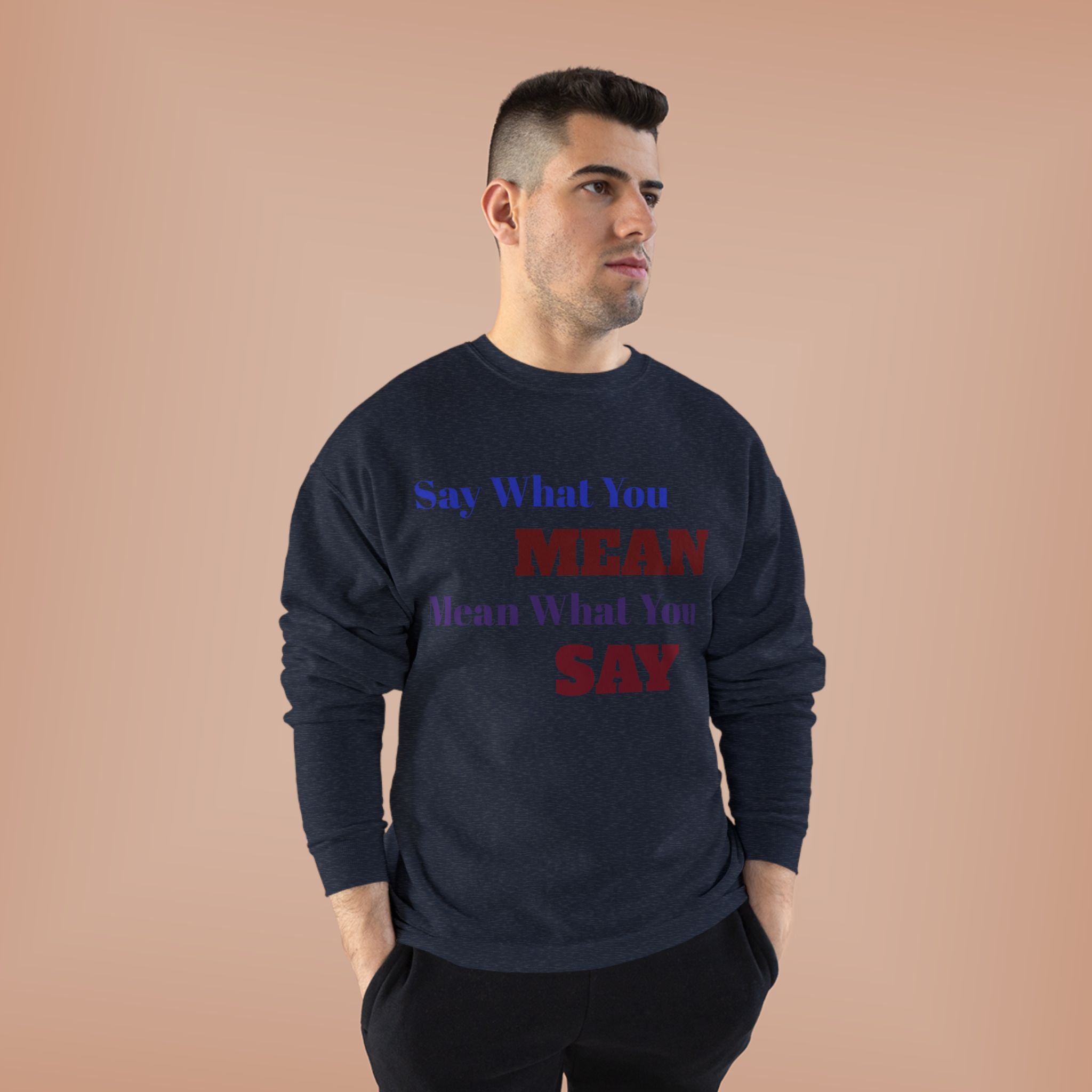 Say What You Mean Mean What You Say Crewneck Sweatshirt