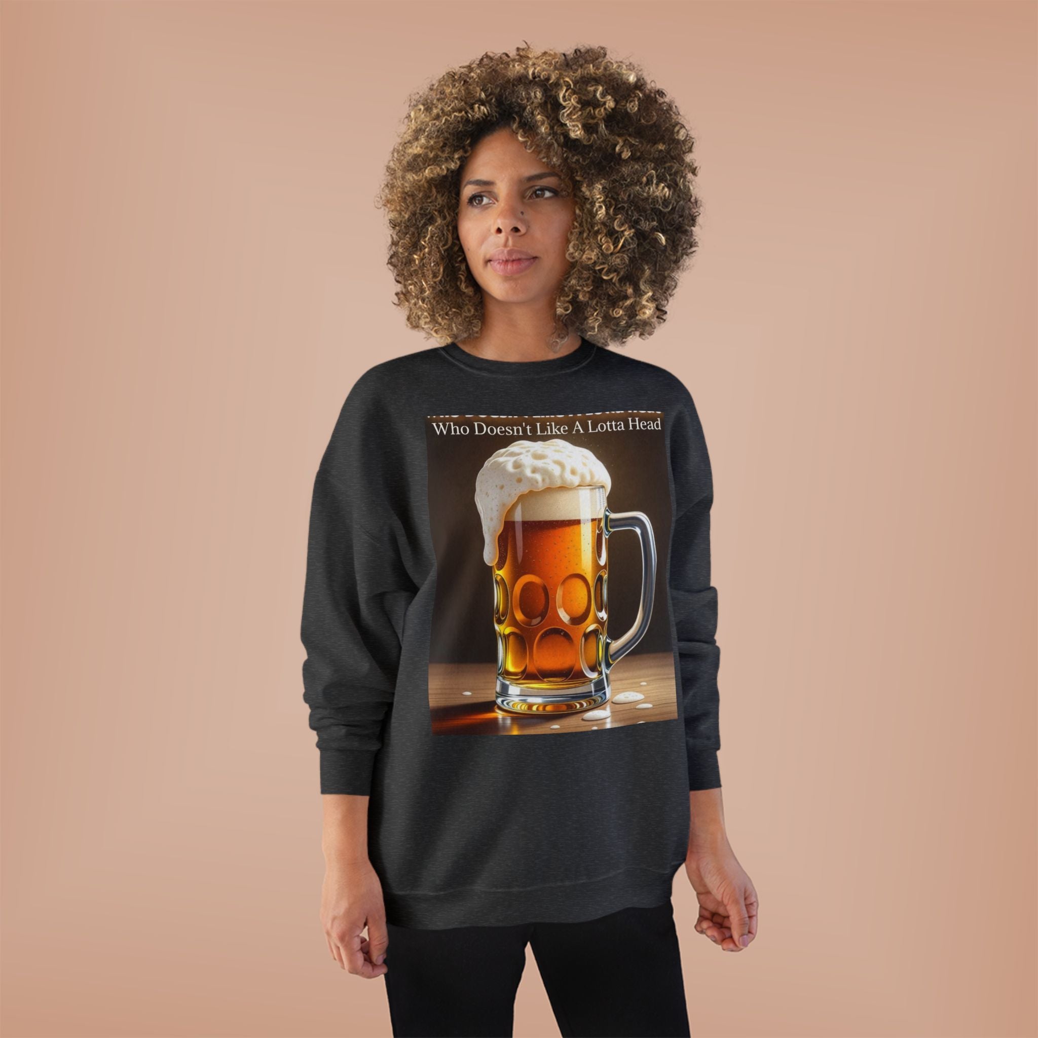 Beer Mug Crewneck Sweatshirt — "Who Doesn't Like A Lotta Head" Graphic