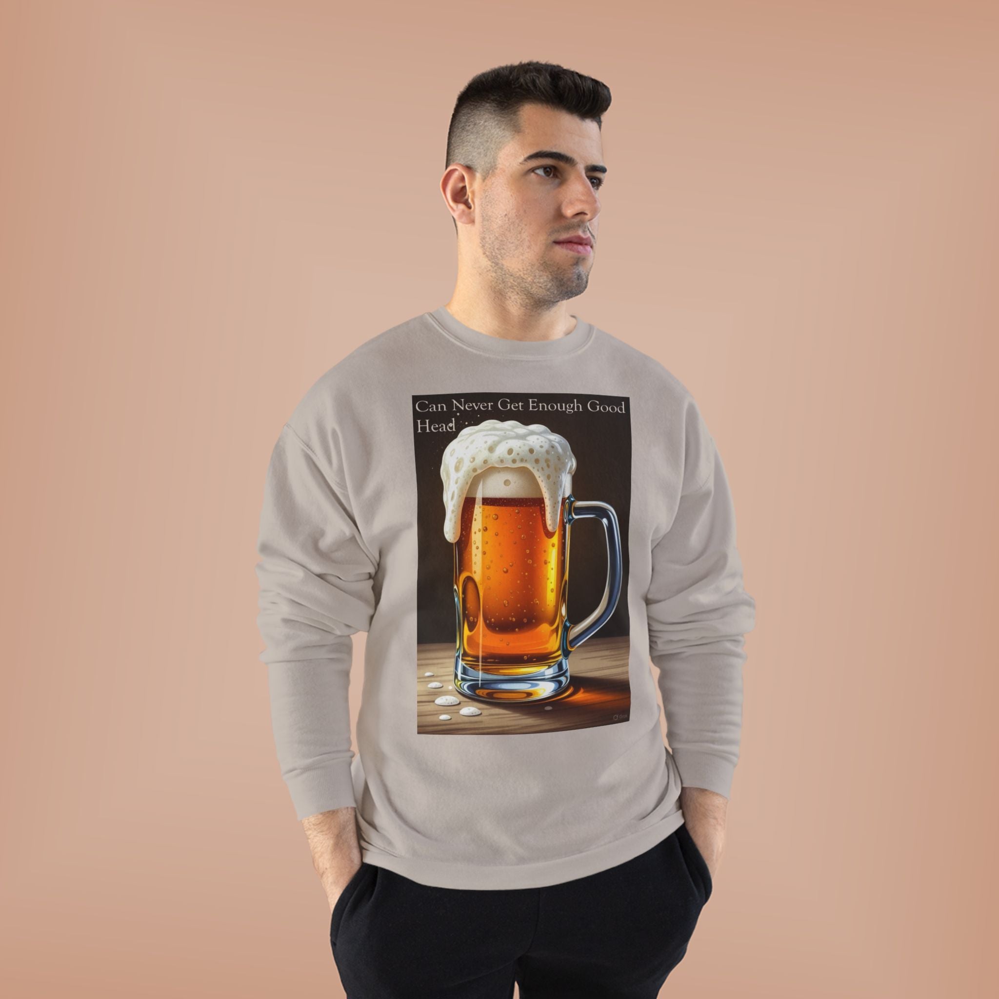 Beer Mug Crewneck Sweatshirt — "You Can Never Get Enough Good Beer" Graphic