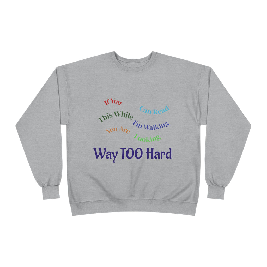 Crewneck Sweatshirt — "Way TOO Hard" Rainbow Text Graphic