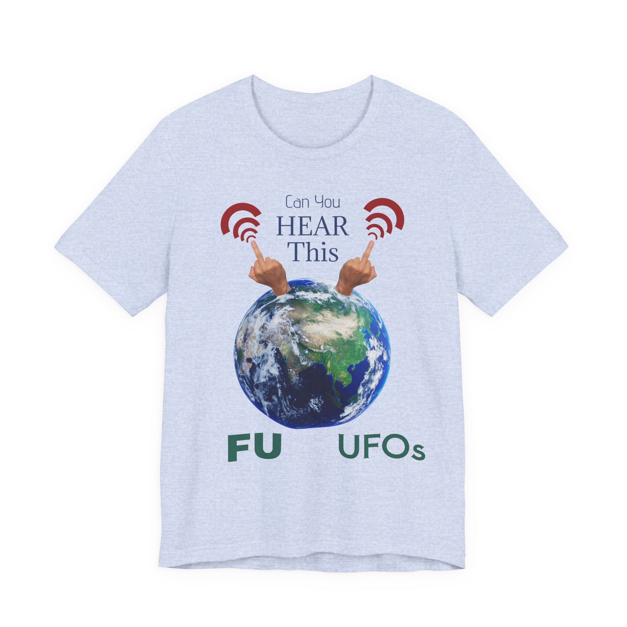 UFOs Tee — "Can't You Hear This?" Earth Graphic Alien Humor T-Shirt