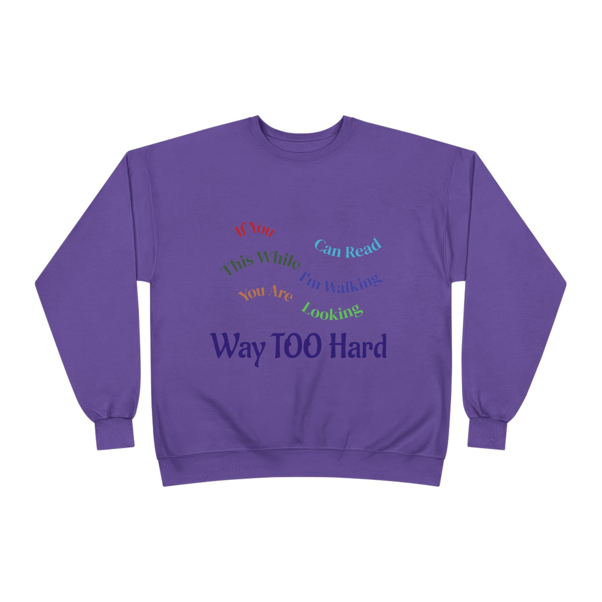 Crewneck Sweatshirt — "Way TOO Hard" Rainbow Text Graphic