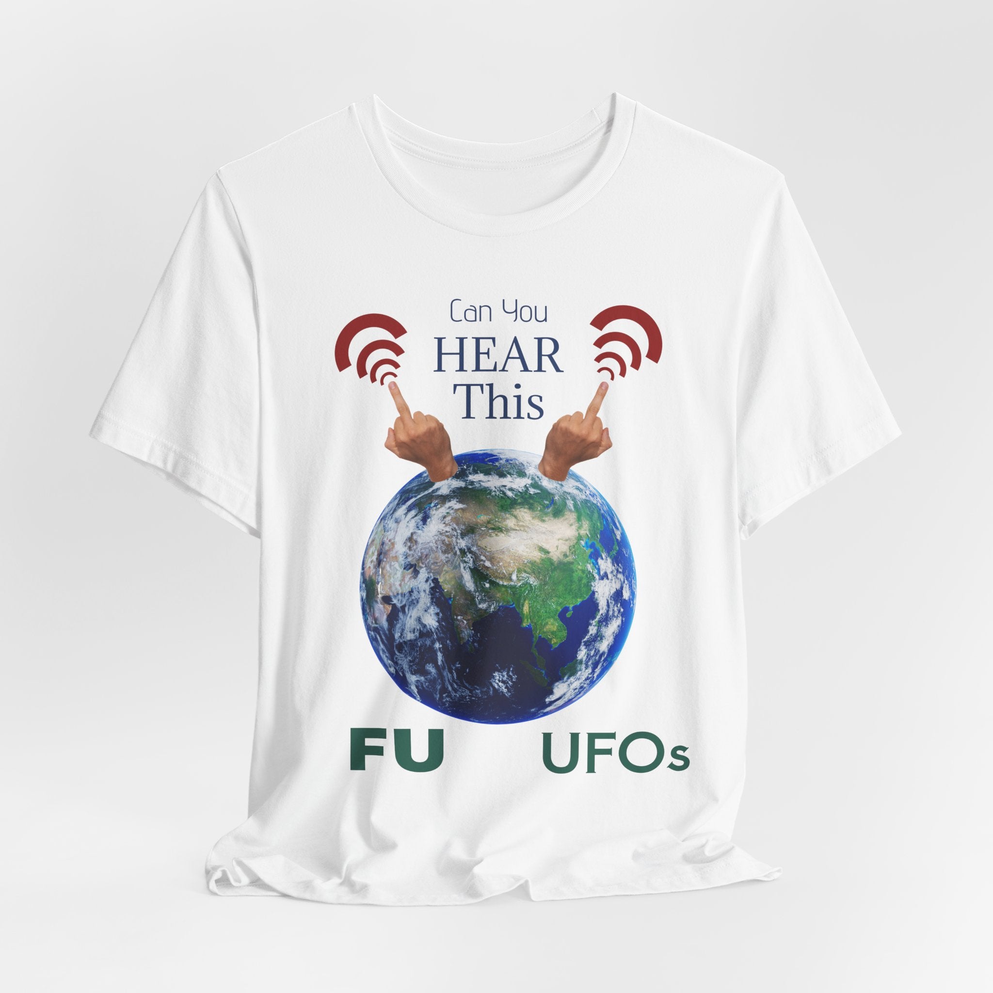 UFOs Tee — "Can't You Hear This?" Earth Graphic Alien Humor T-Shirt