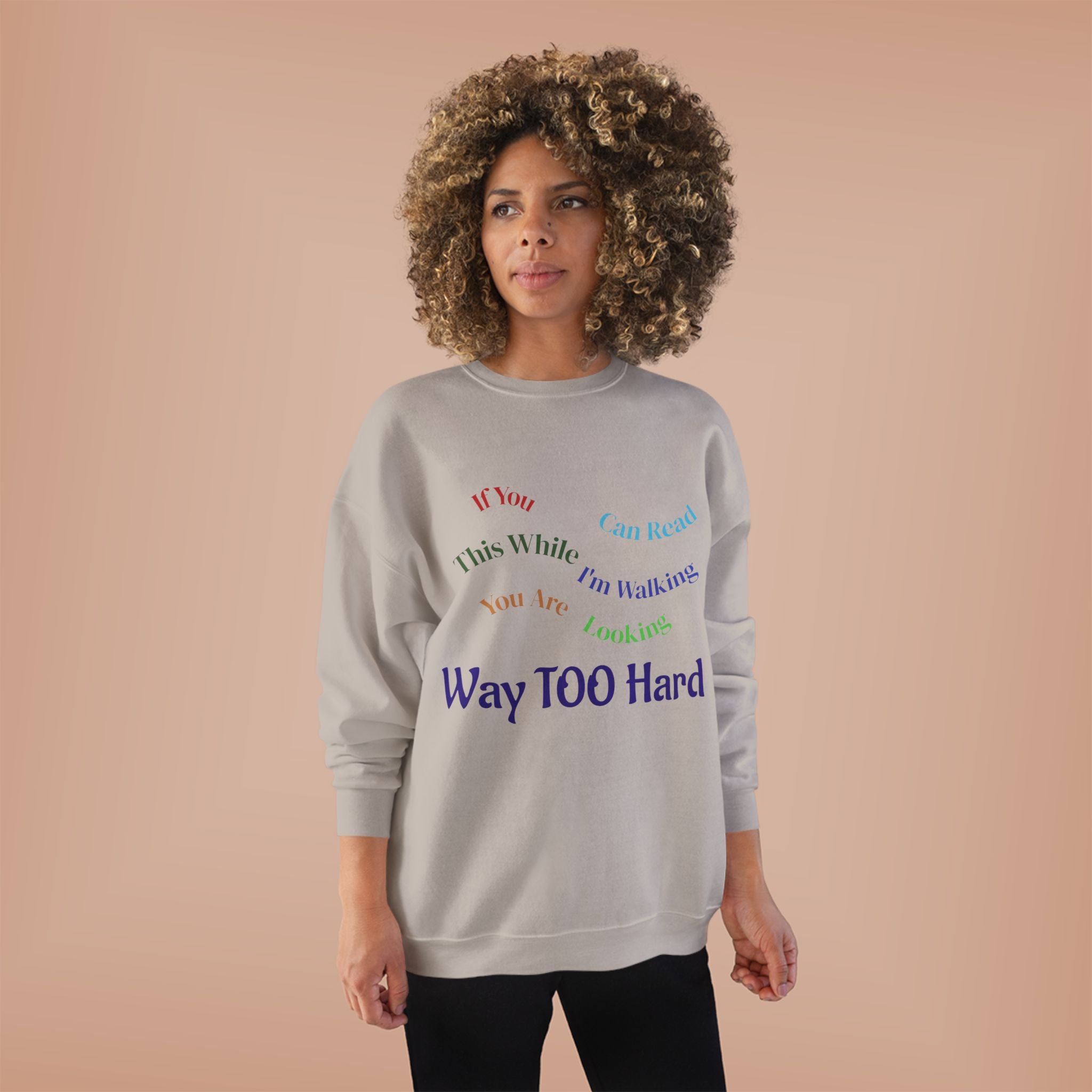 Crewneck Sweatshirt — "Way TOO Hard" Rainbow Text Graphic