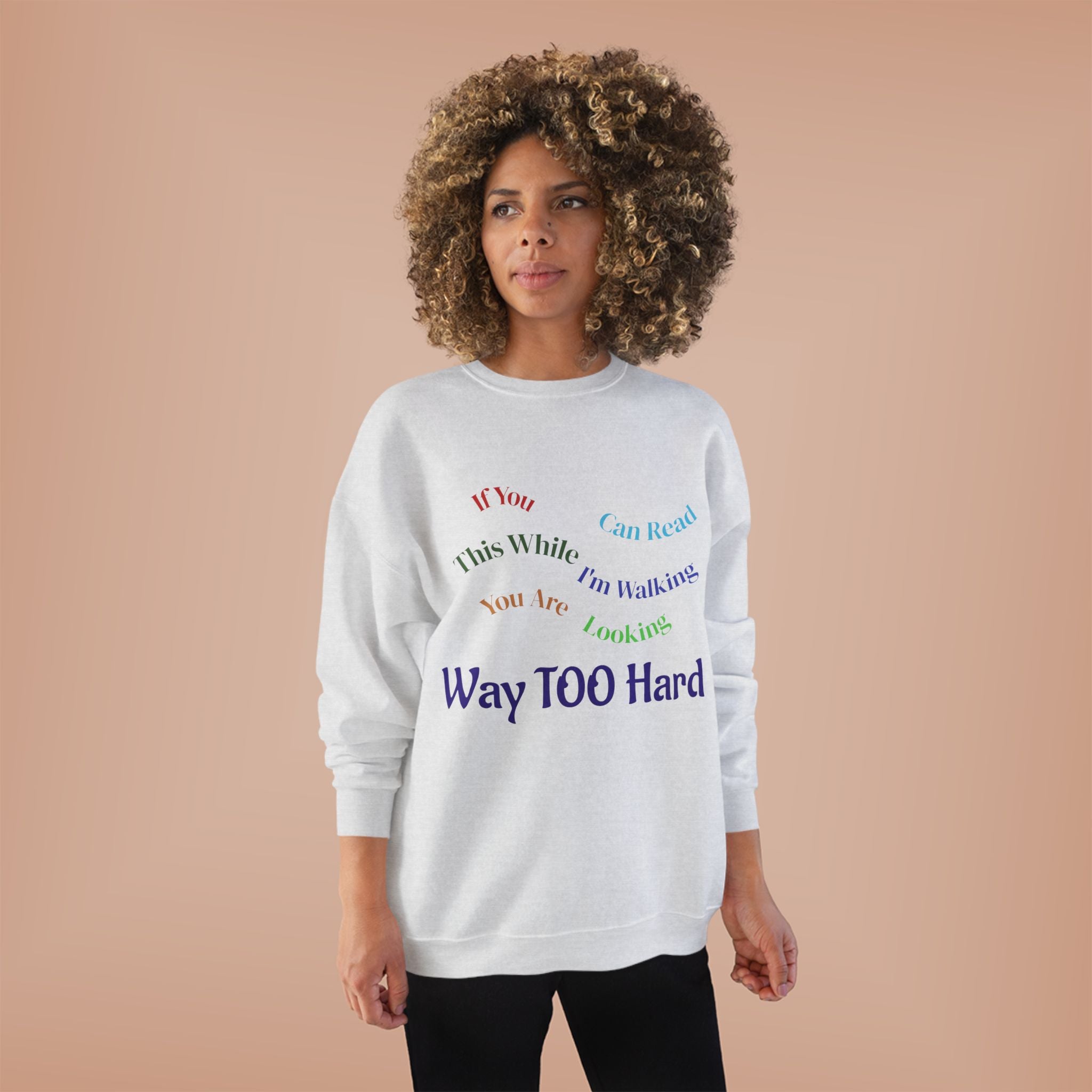 Crewneck Sweatshirt — "Way TOO Hard" Rainbow Text Graphic