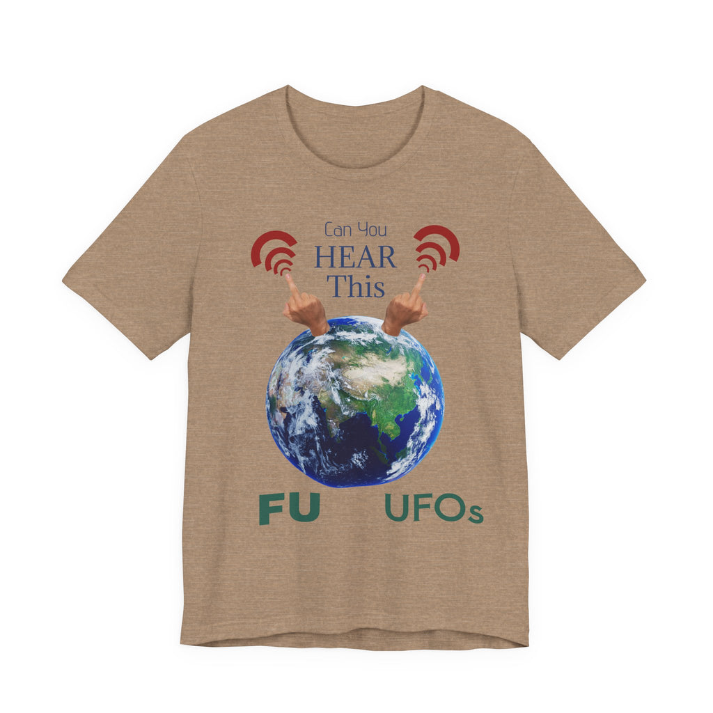 UFOs Tee — "Can't You Hear This?" Earth Graphic Alien Humor T-Shirt