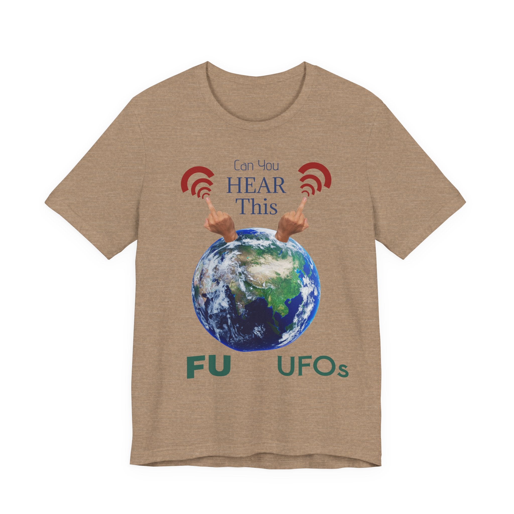UFOs Tee — "Can't You Hear This?" Earth Graphic Alien Humor T-Shirt