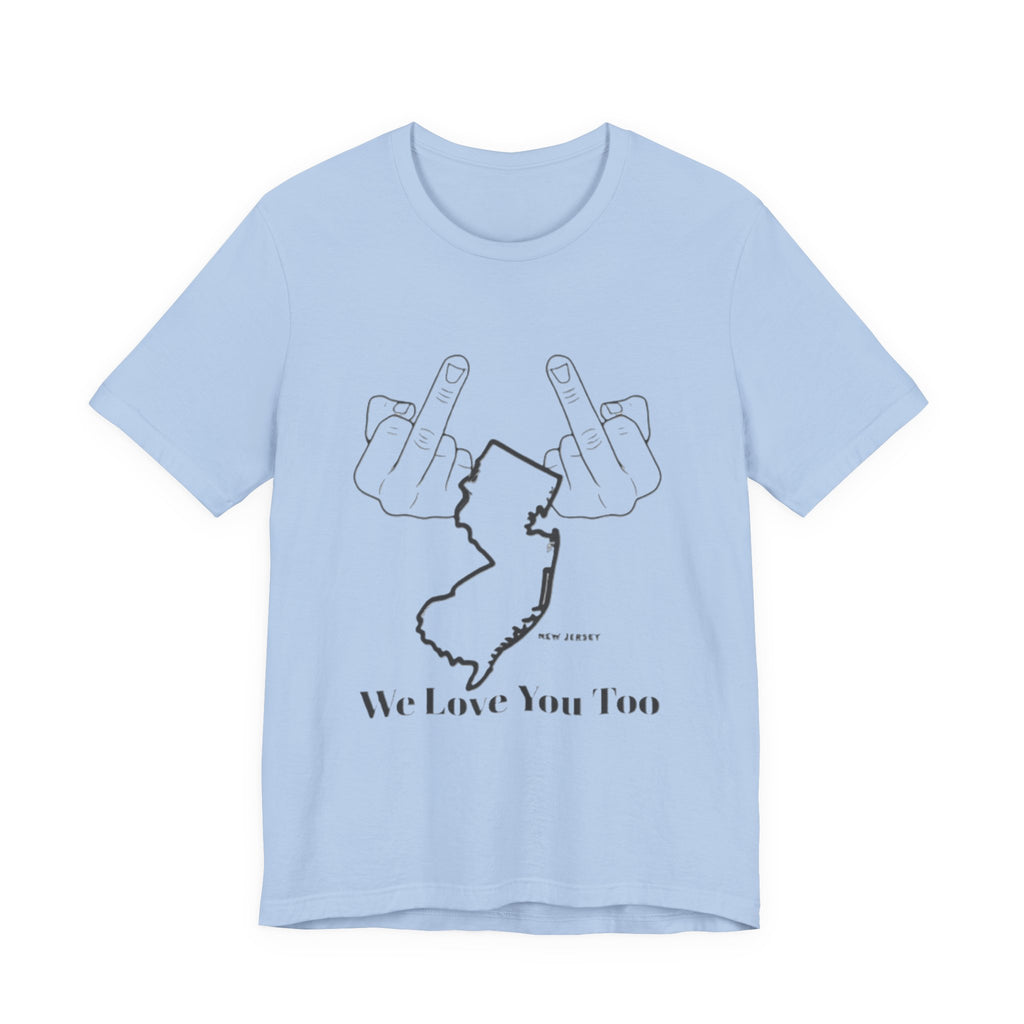 T-Shirt - 'We Love You Too' New Jersey Middle Finger Outline Graphic Tee