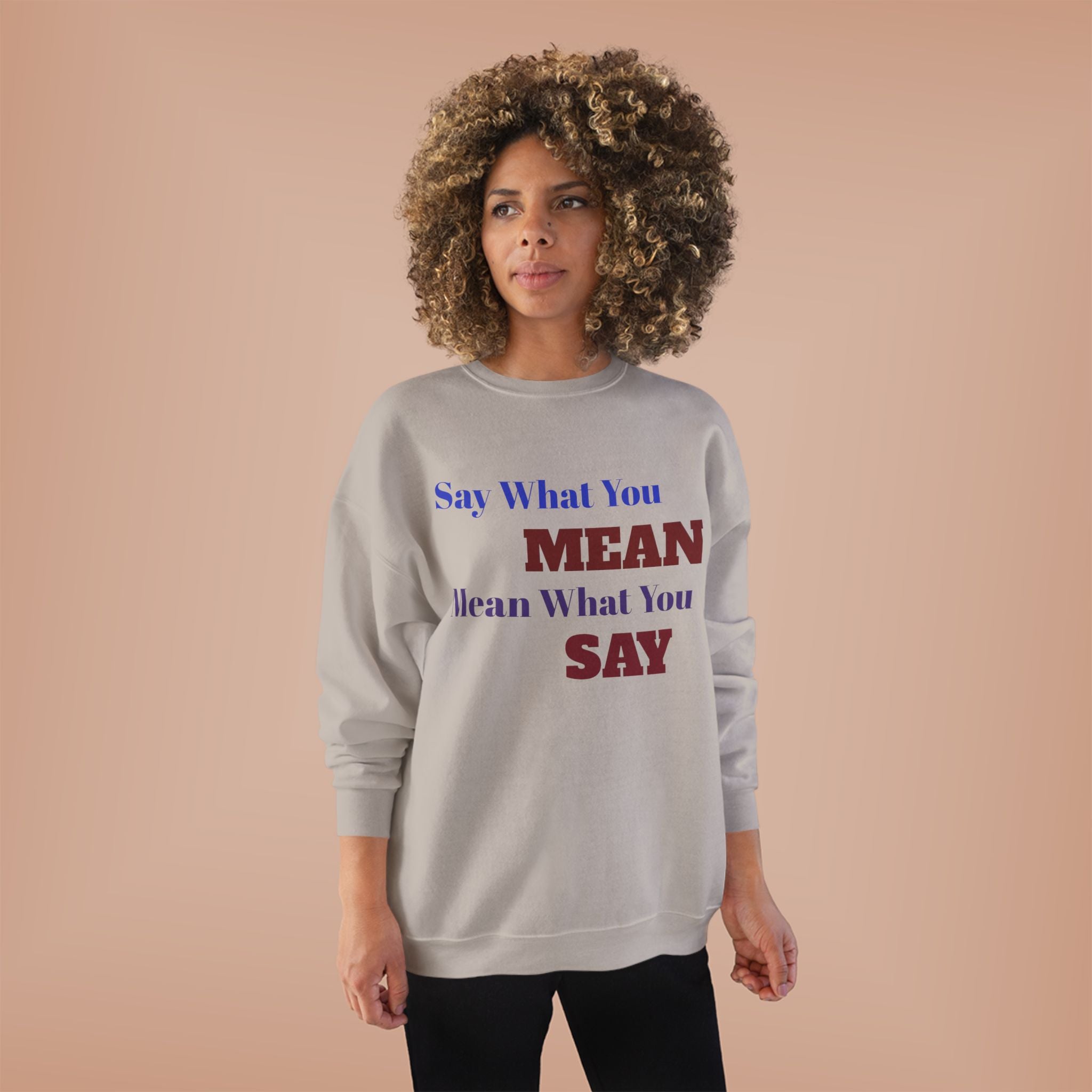 Say What You Mean Mean What You Say Crewneck Sweatshirt